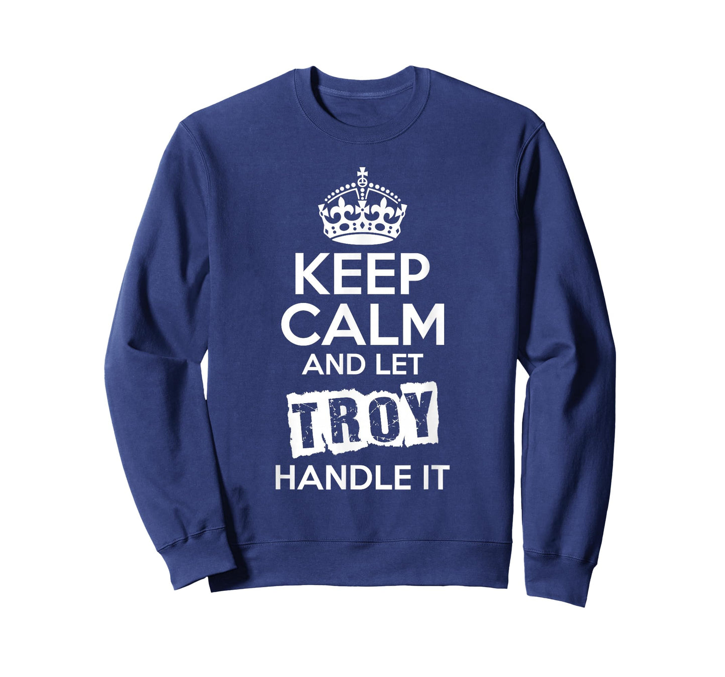 Troy T-Shirt Keep Calm and Let Troy Handle It T-Shirt