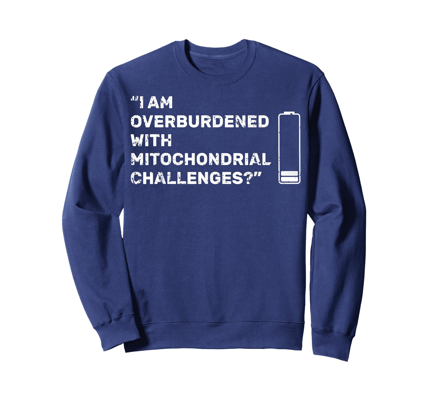 I Am Overburdened with Mitochondrial Challenges for Health T-Shirt