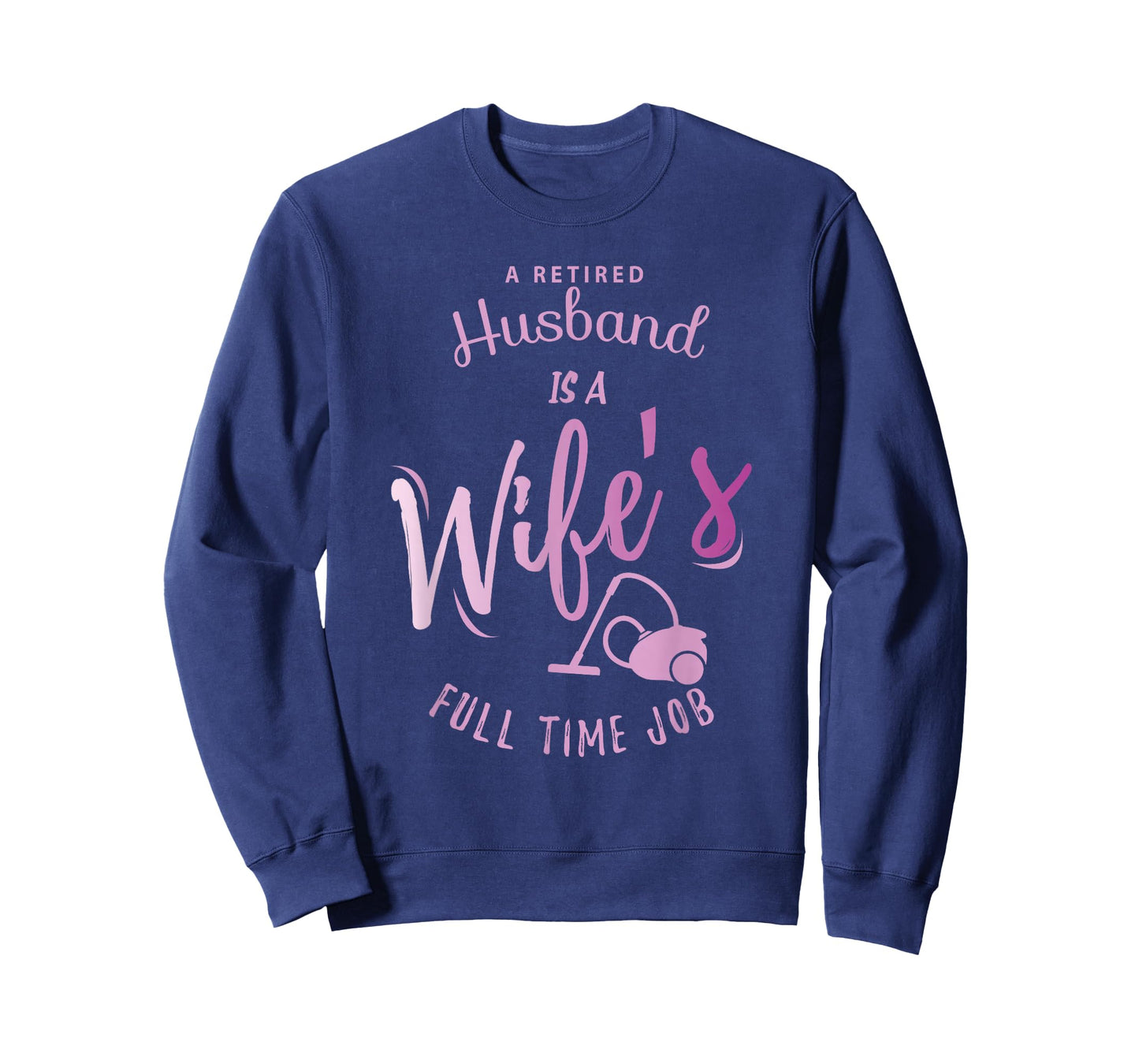 A Retired Husband is a Wife's Full Time Job T-Shirt T-Shirt