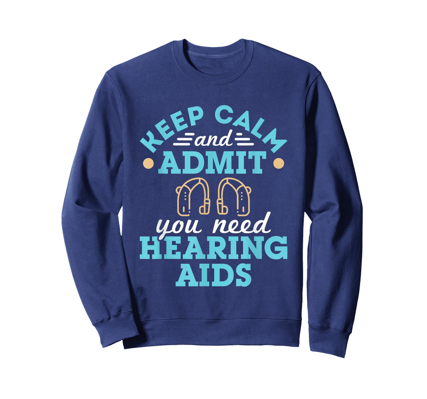 Keep Calm and Admit You Need Hearing Aids Funny Audiologist T-Shirt