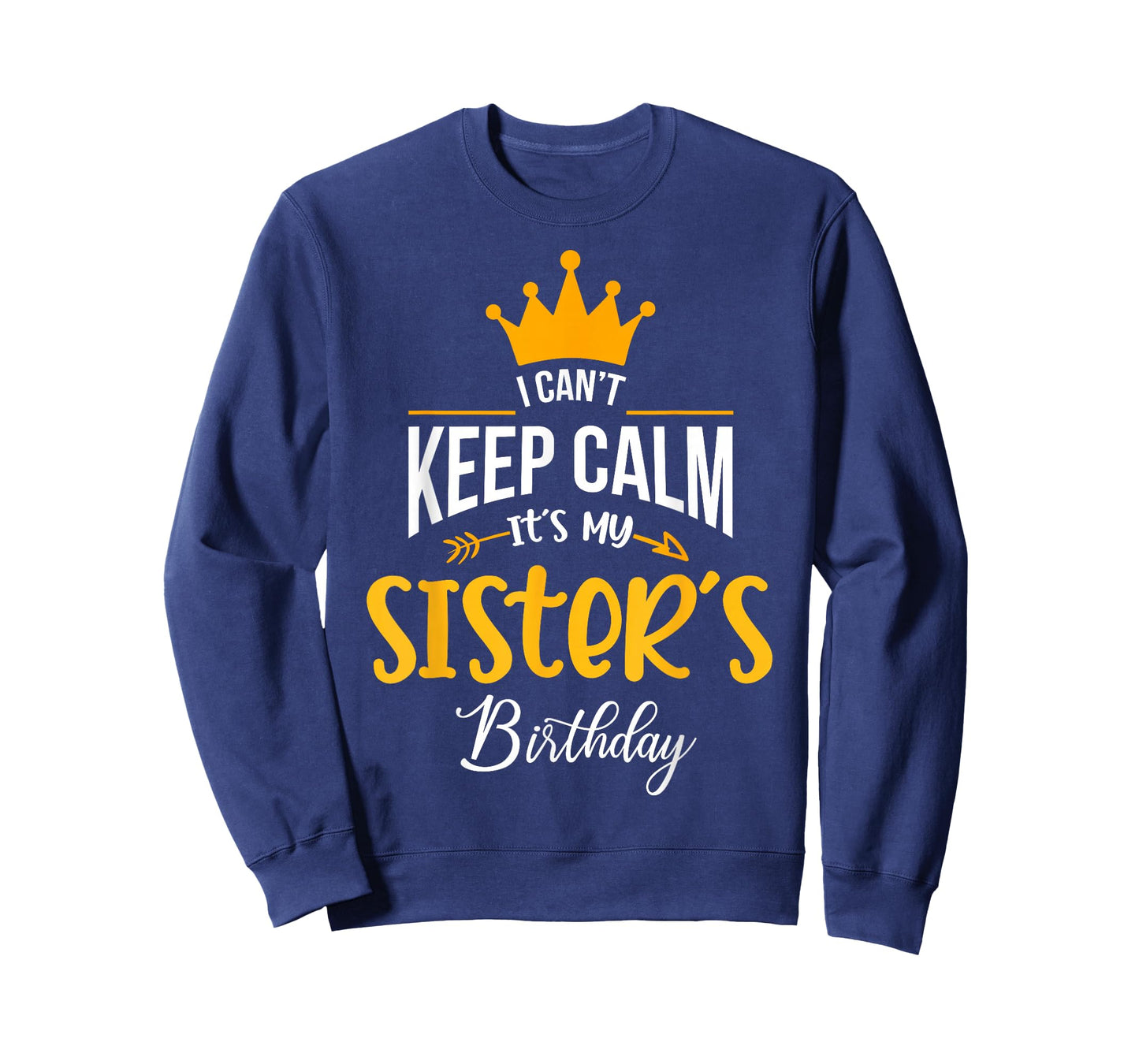 I Can´t Keep Calm, It´s my Sister´s Birthday T-Shirt