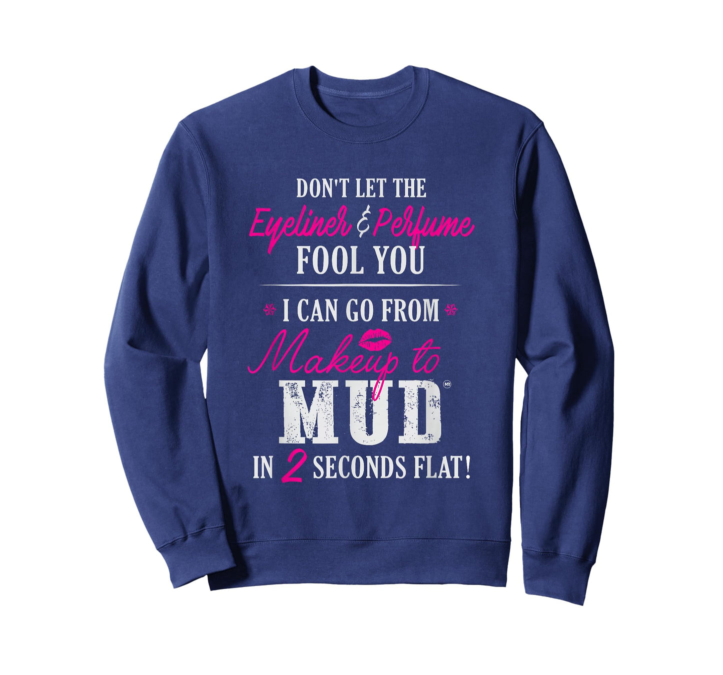 Can Go From Makeup To Mud T-Shirt Design T-Shirt
