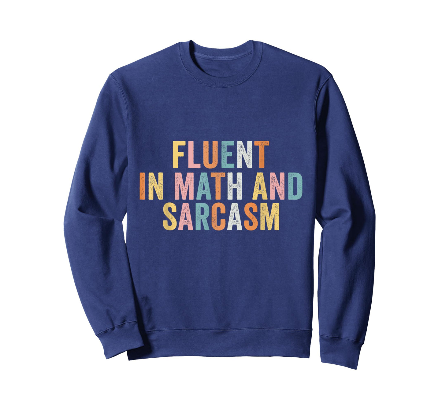 Fluent In Math And Sarcasm Funny Math Teacher Appreciation T-Shirt