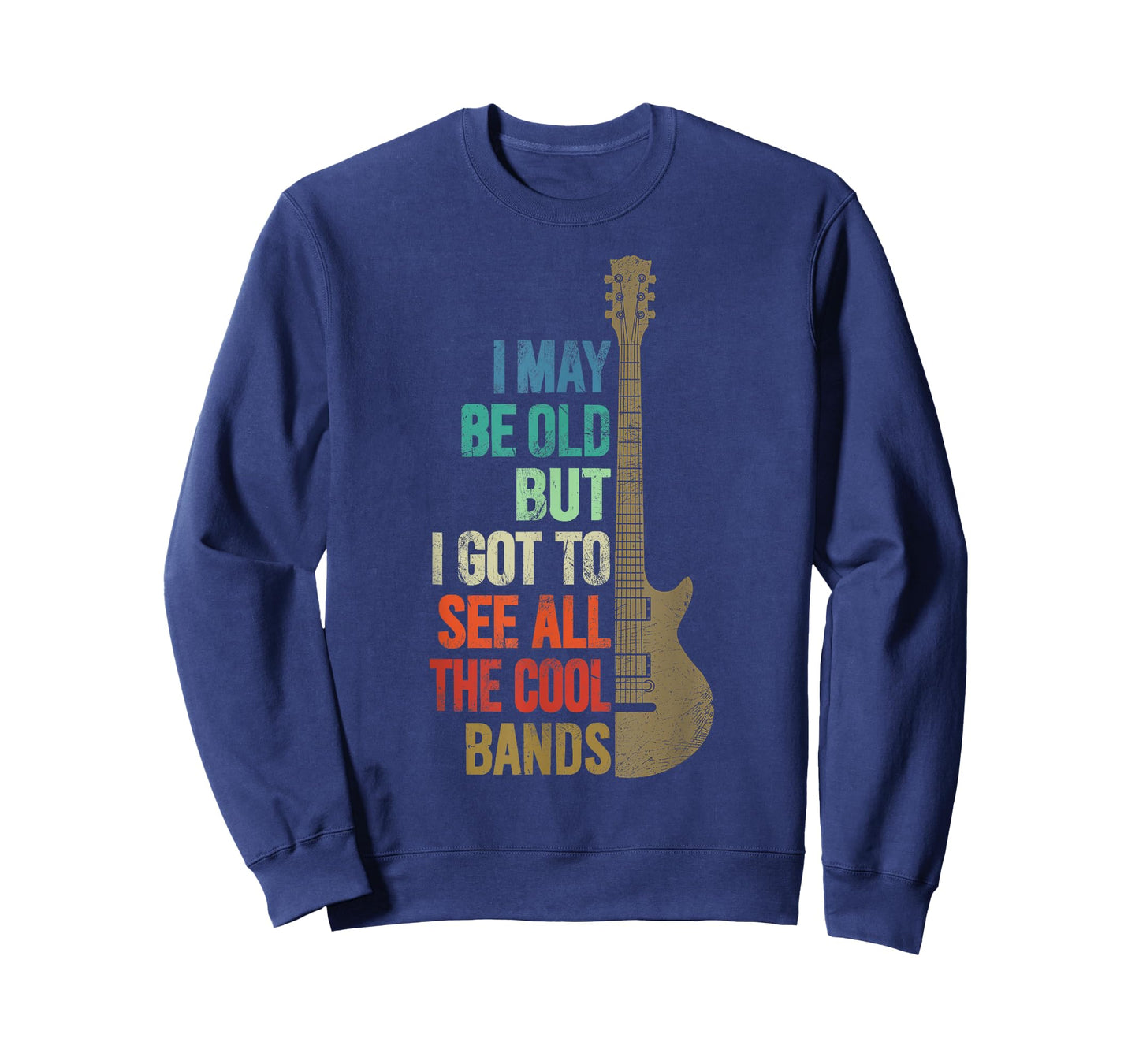 I May Be Old But I Got To See All The Cool Bands Funny Quote T-Shirt