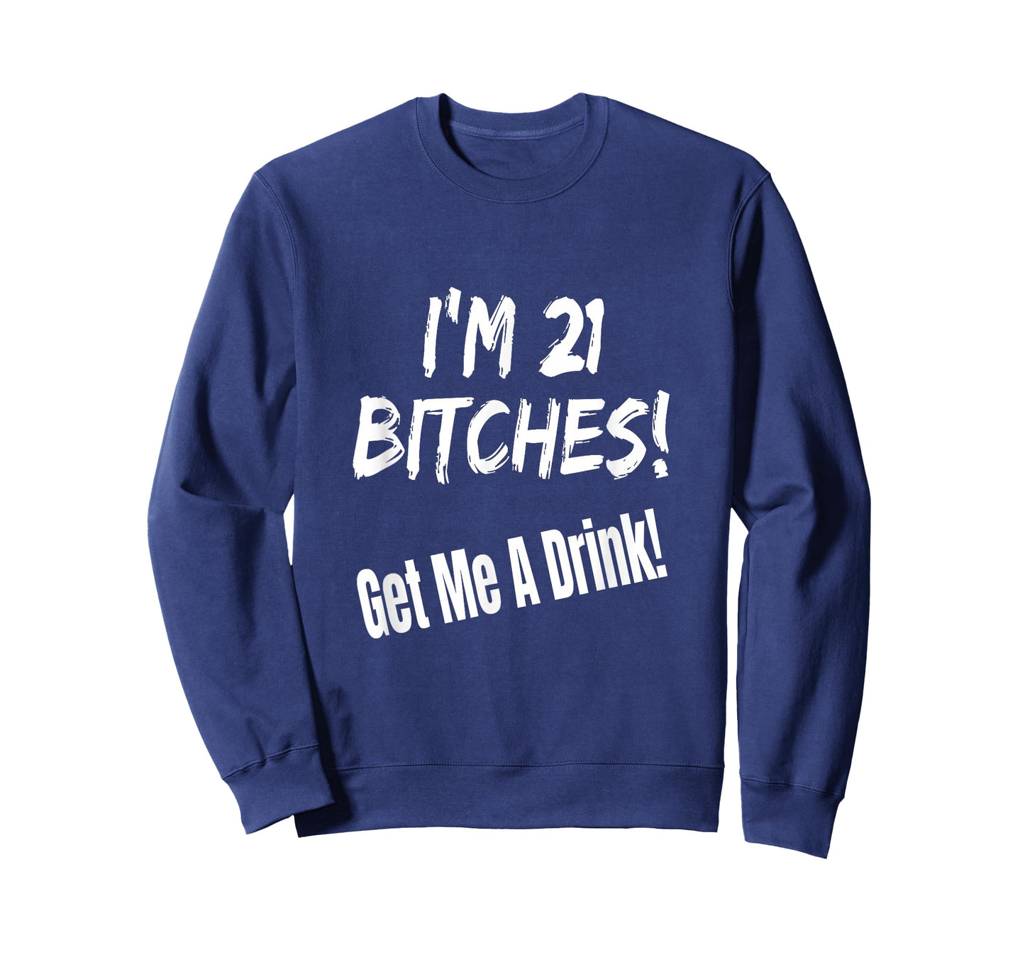 I'm 21 Bitches! Get Me A Drink Funny Birthday Gift Drinking T-Shirt