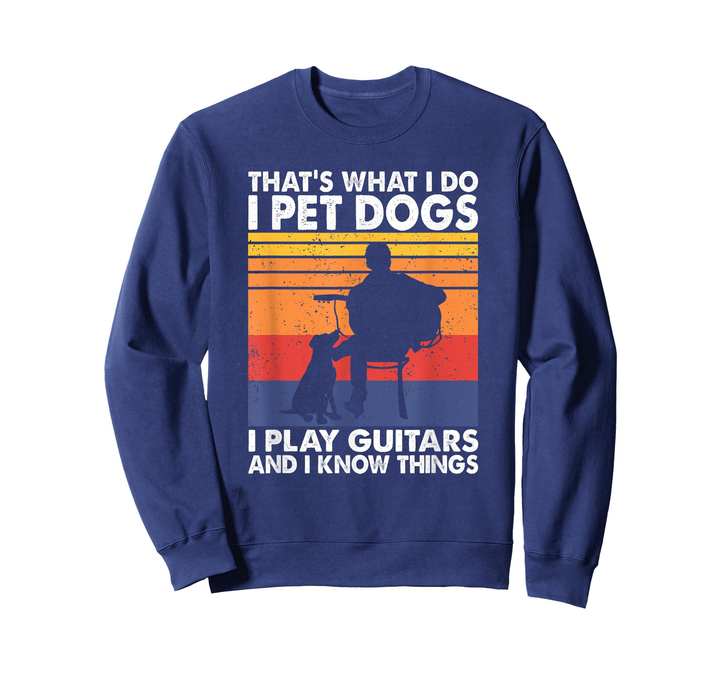That's What I Do I Pet Dogs I Play Guitars & I Know Things T-Shirt