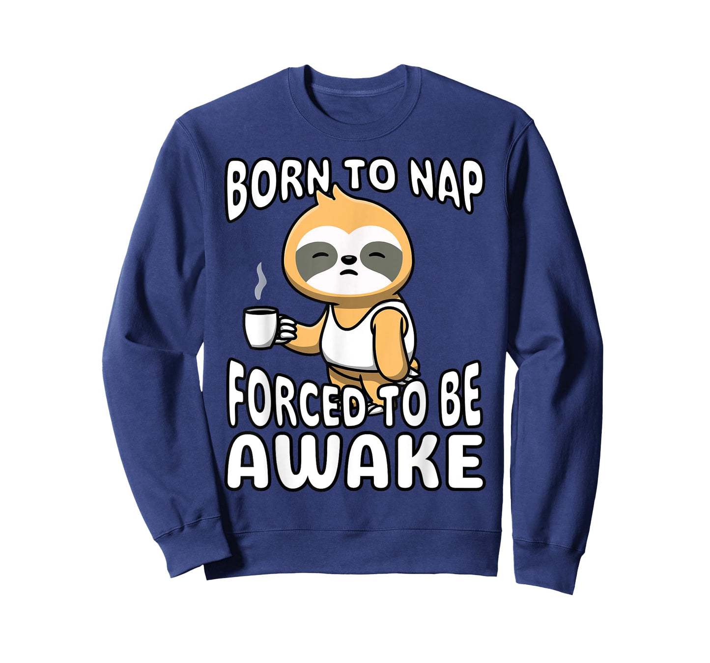 Funny Born To Nap Forced To Be Awake Cute Sleepy Sloth Meme T-Shirt