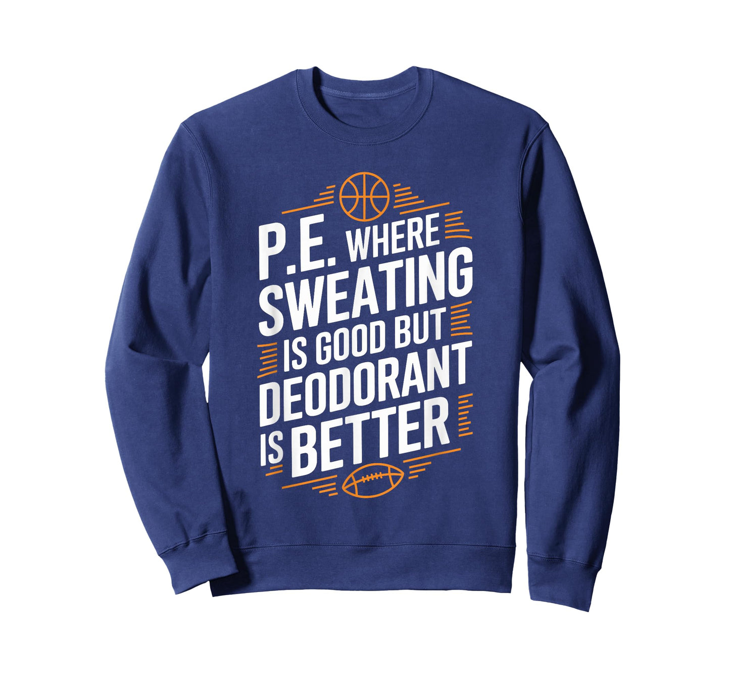 PE Gym Instructor, Where Sweating Is Good But Deodorant T-Shirt