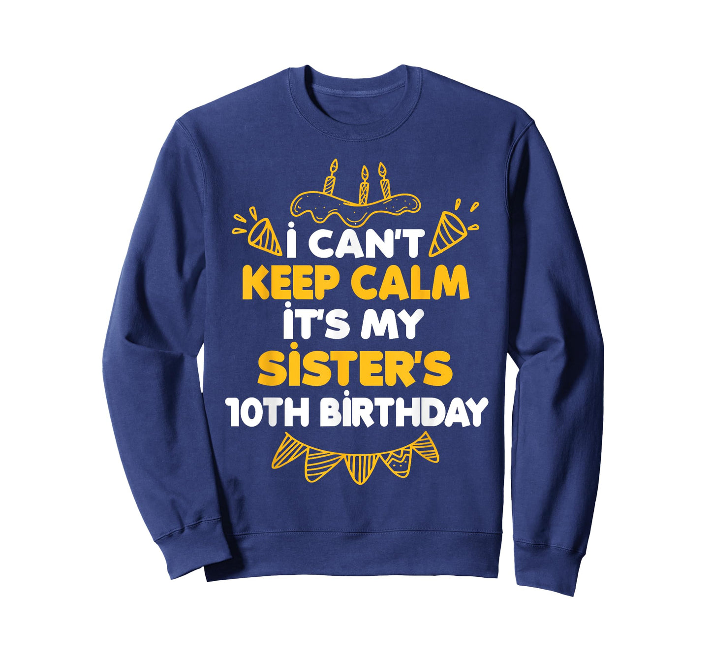 I Can't Keep Calm It's My Sister's 10th Birthday Gift T-Shirt
