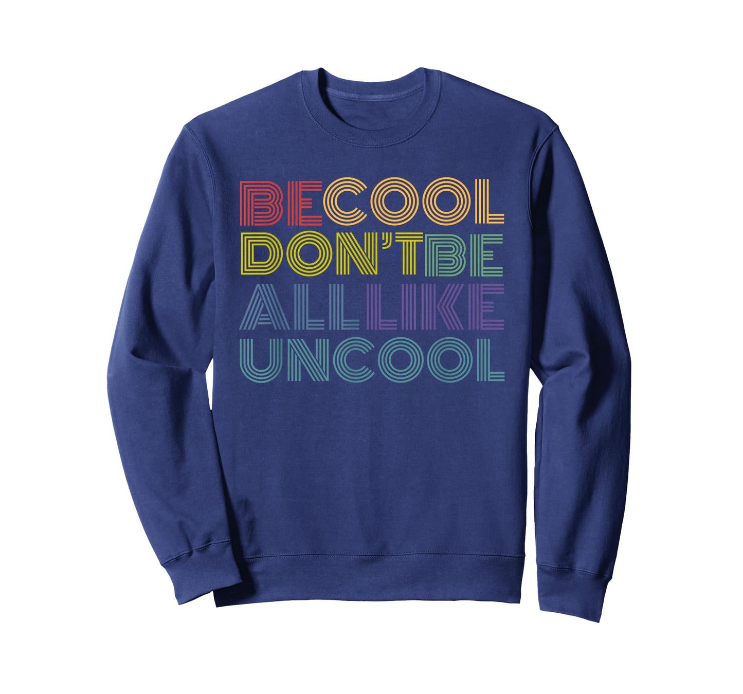 Be Cool Don't Be All Like Uncool funny rainbow retro T-Shirt
