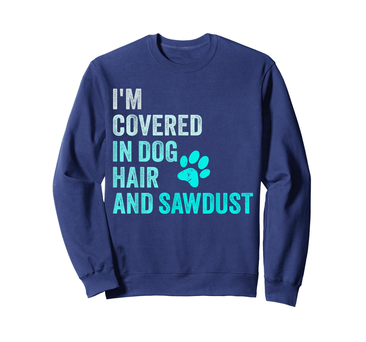 I'm Covered in Dog Hair and Sawdust, Funny Pet Owner Dog T-Shirt