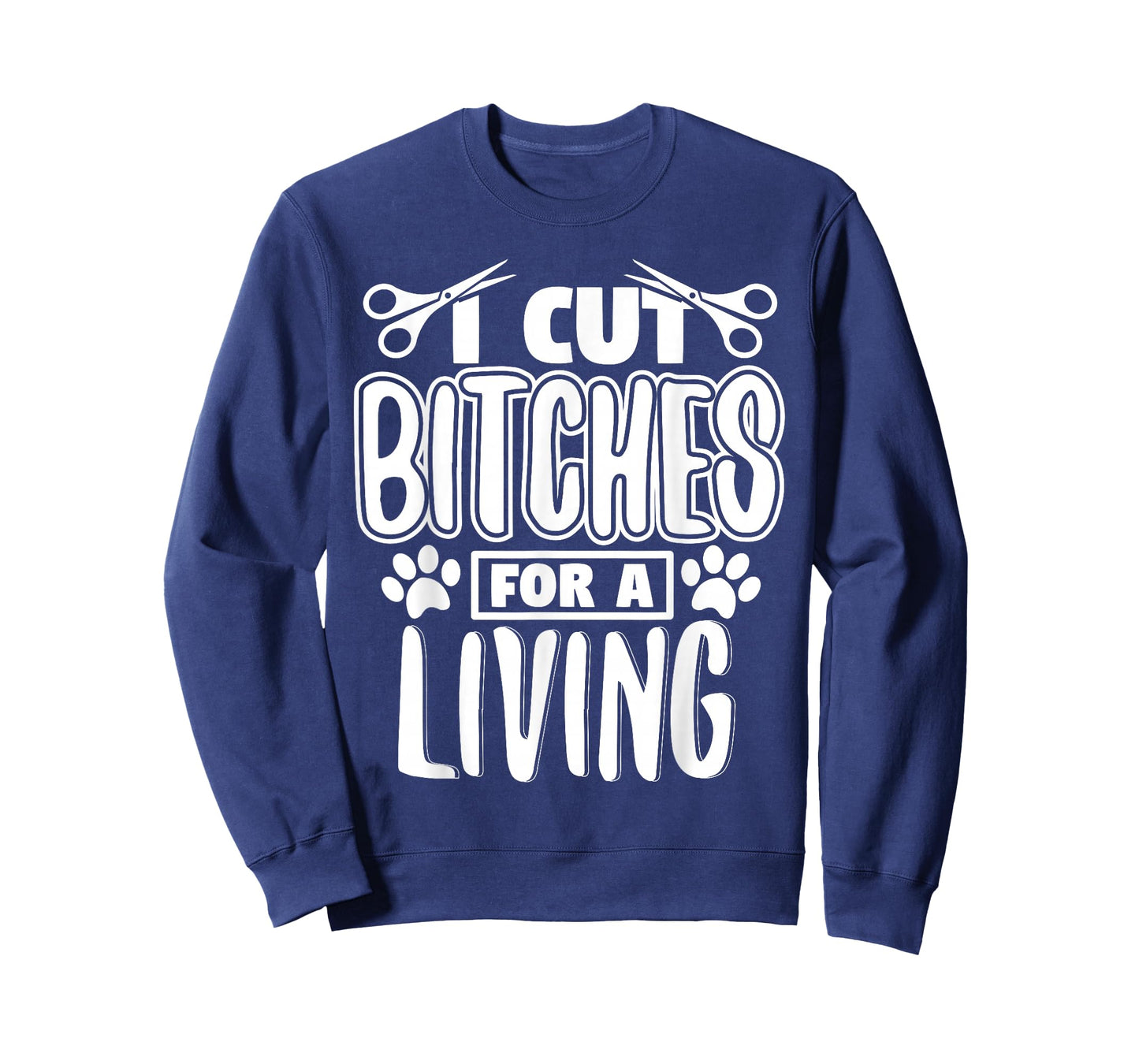 I Cut Bitches For A Living Humor Grooming Dog Stylists T-Shirt