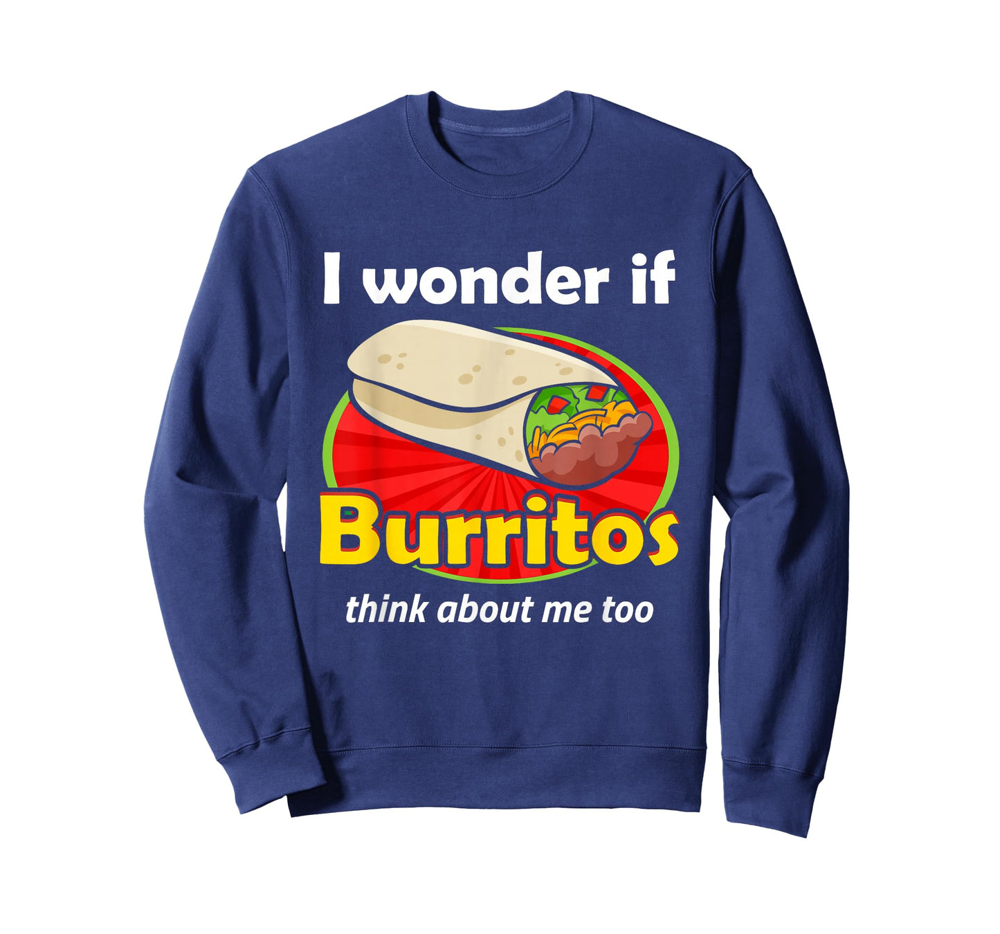 Funny Burrito Love I Wonder If Burritos Think About Me Too T-Shirt