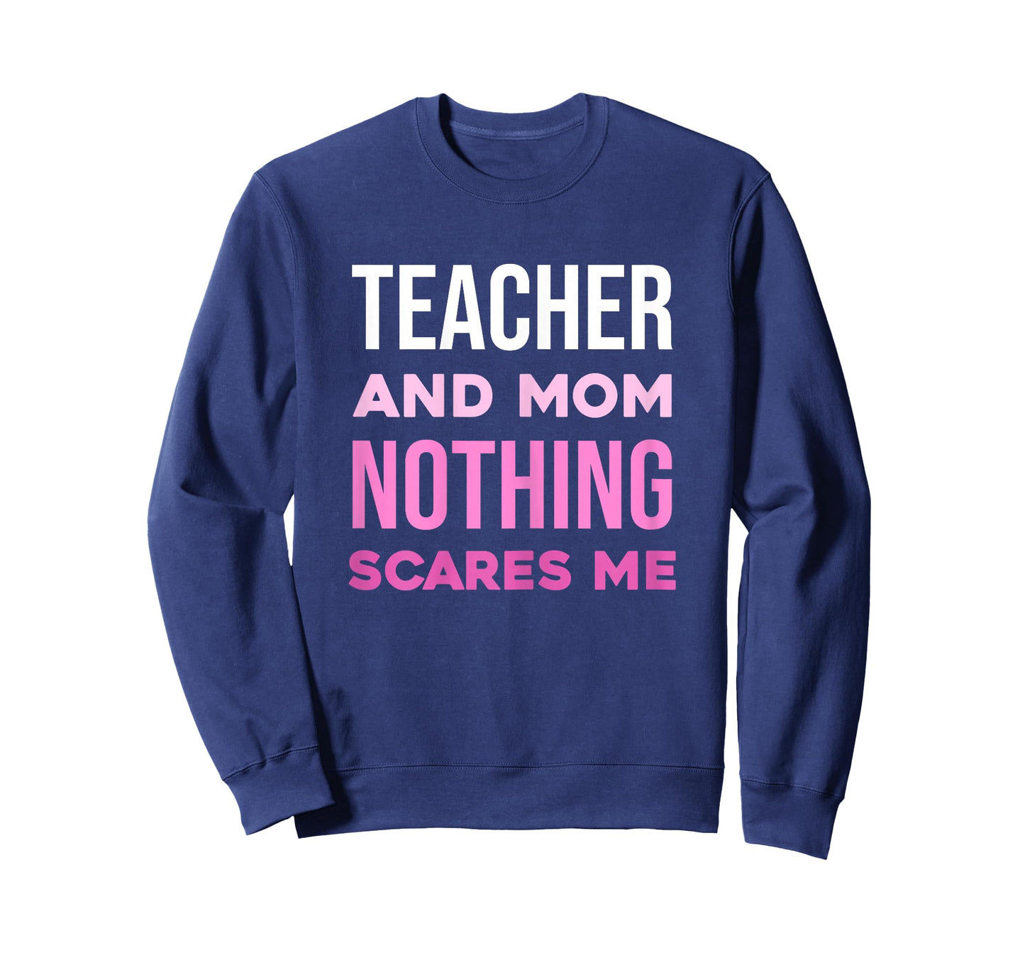 Teacher and Mom Nothing Scares Me T-Shirt