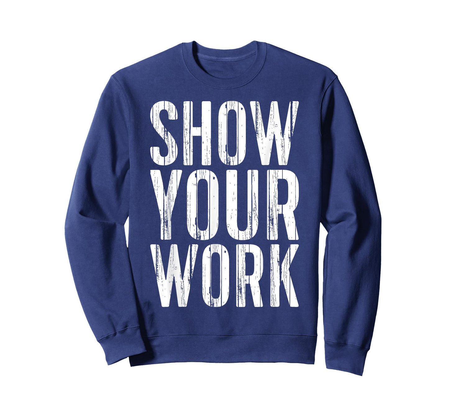 Show Your Work Shirt Men Women School Teacher T-Shirt