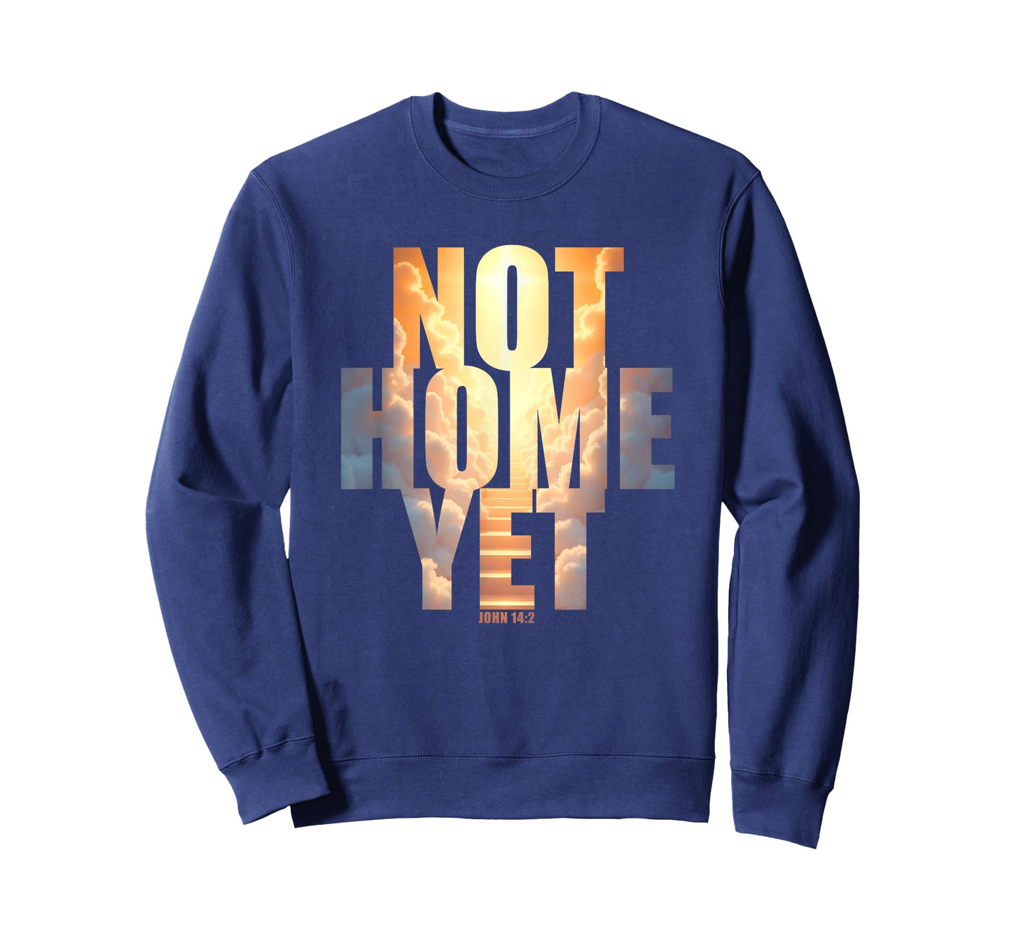 Not Home Yet – John 14:2 Christian Faith Jesus Quote Heaven T-Shirt