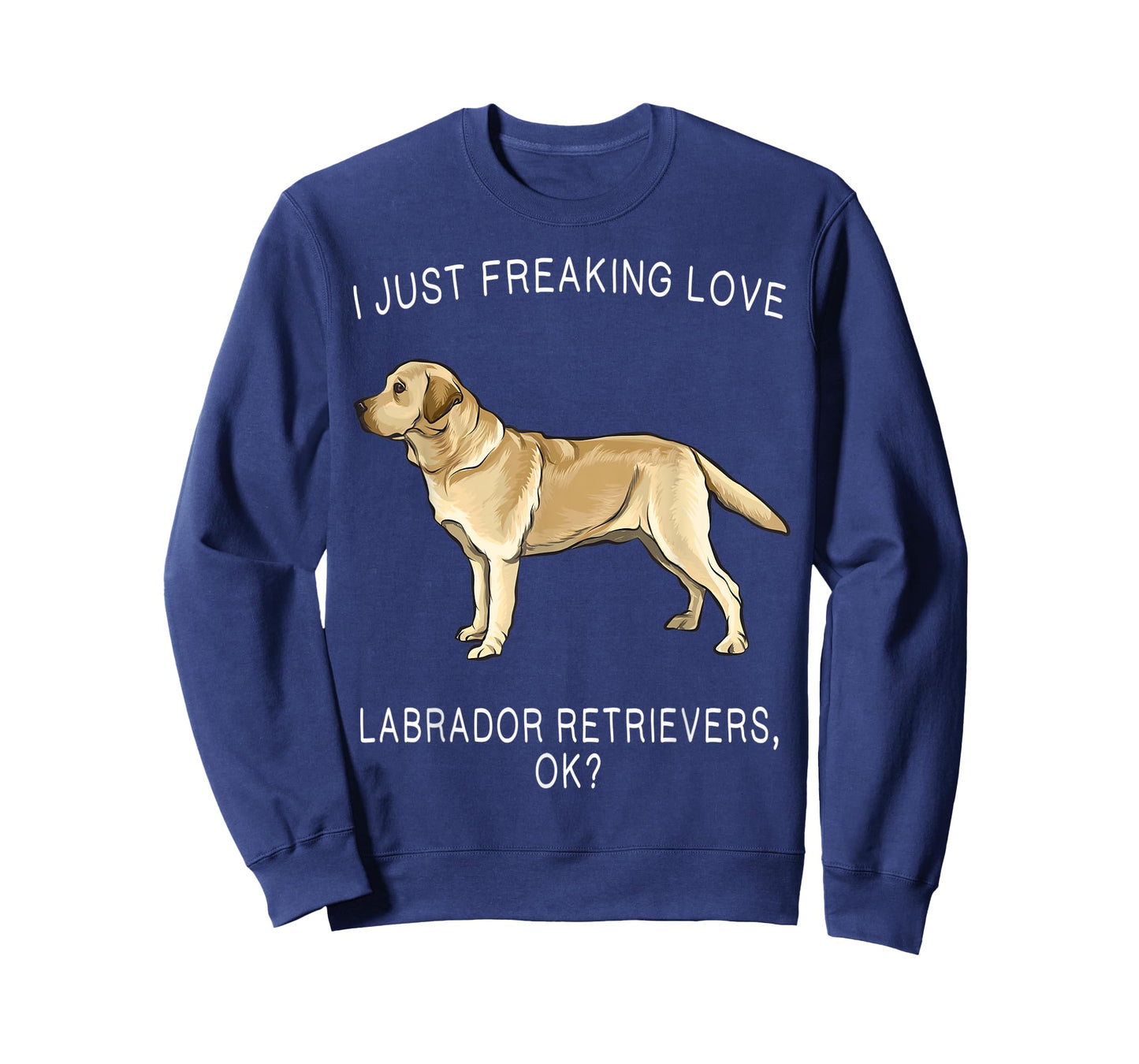 I Just Freaking Love Yellow Labrador Retrievers Ok? Dog T-Shirt for Men Women Kids