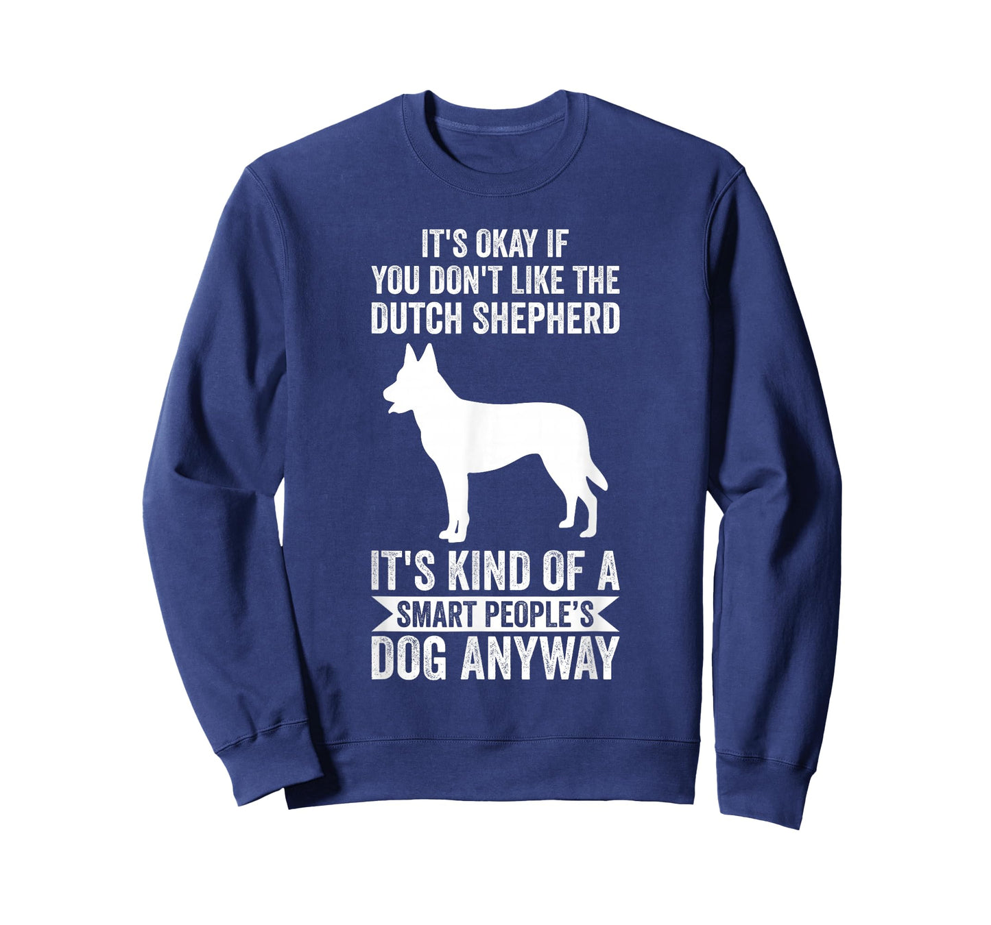 It's A Smart People's Dog Anyway - Dutch Shepherd T-Shirt