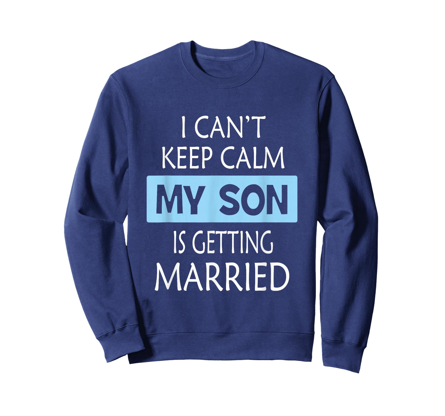 I Can't Keep Calm My Son is Getting Married Gift T-Shirt