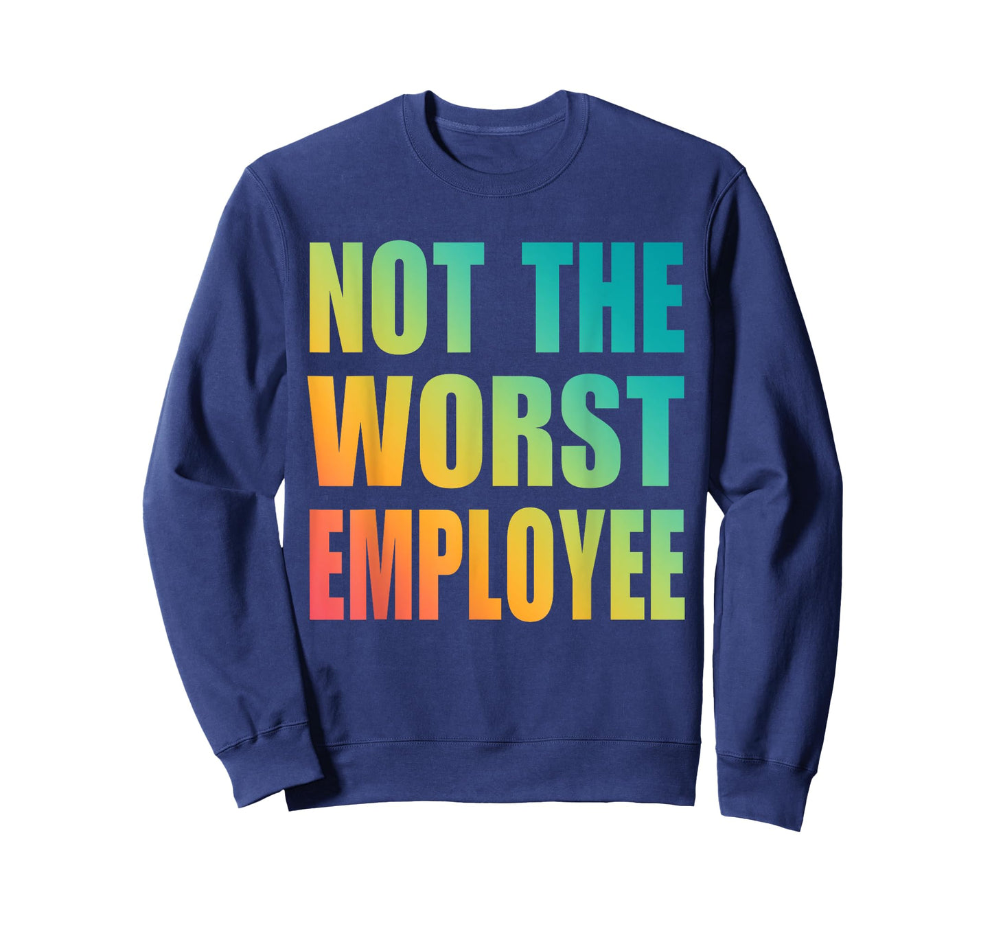 Not The Worst Employee Funny Sarcastic Saying Work Humor T-Shirt