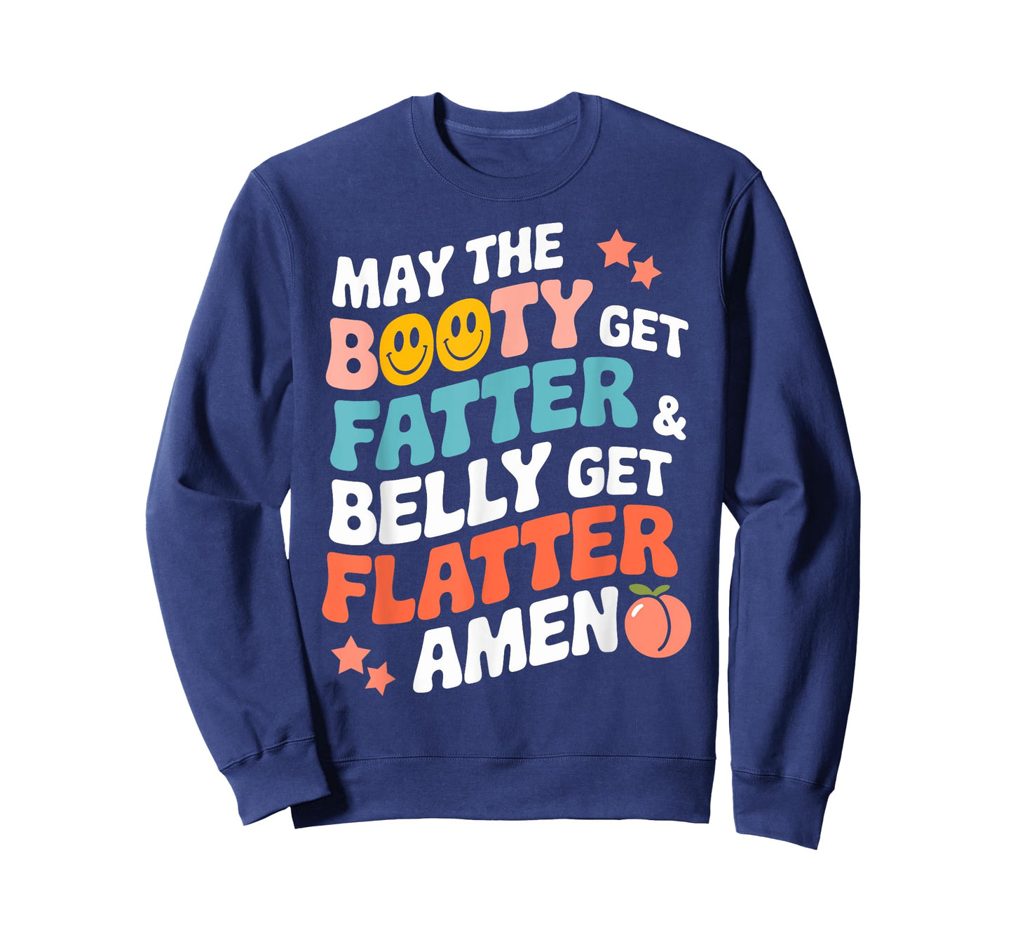 May The Booty Get Fatter & the Belly Get Flatter Funny Gym T-Shirt