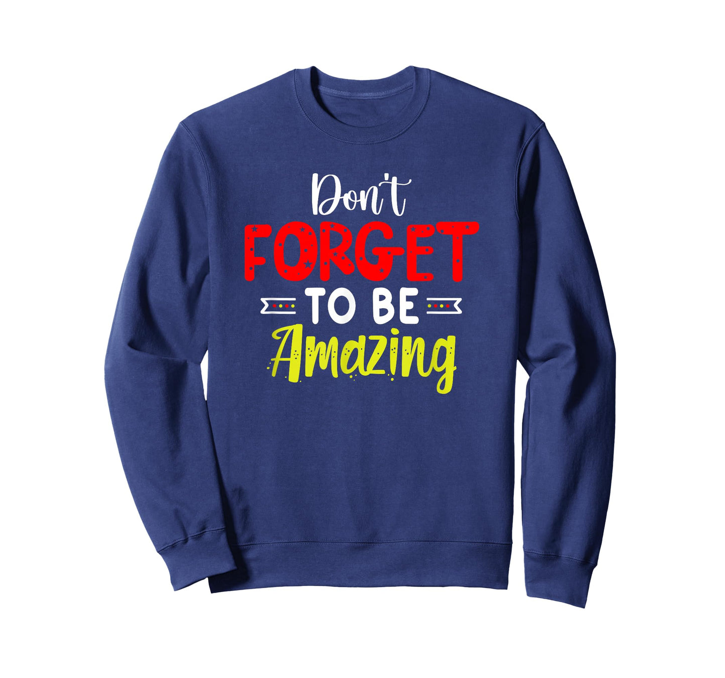 Motivational Inspirational Empowerment Don't Forget to Be T-Shirt