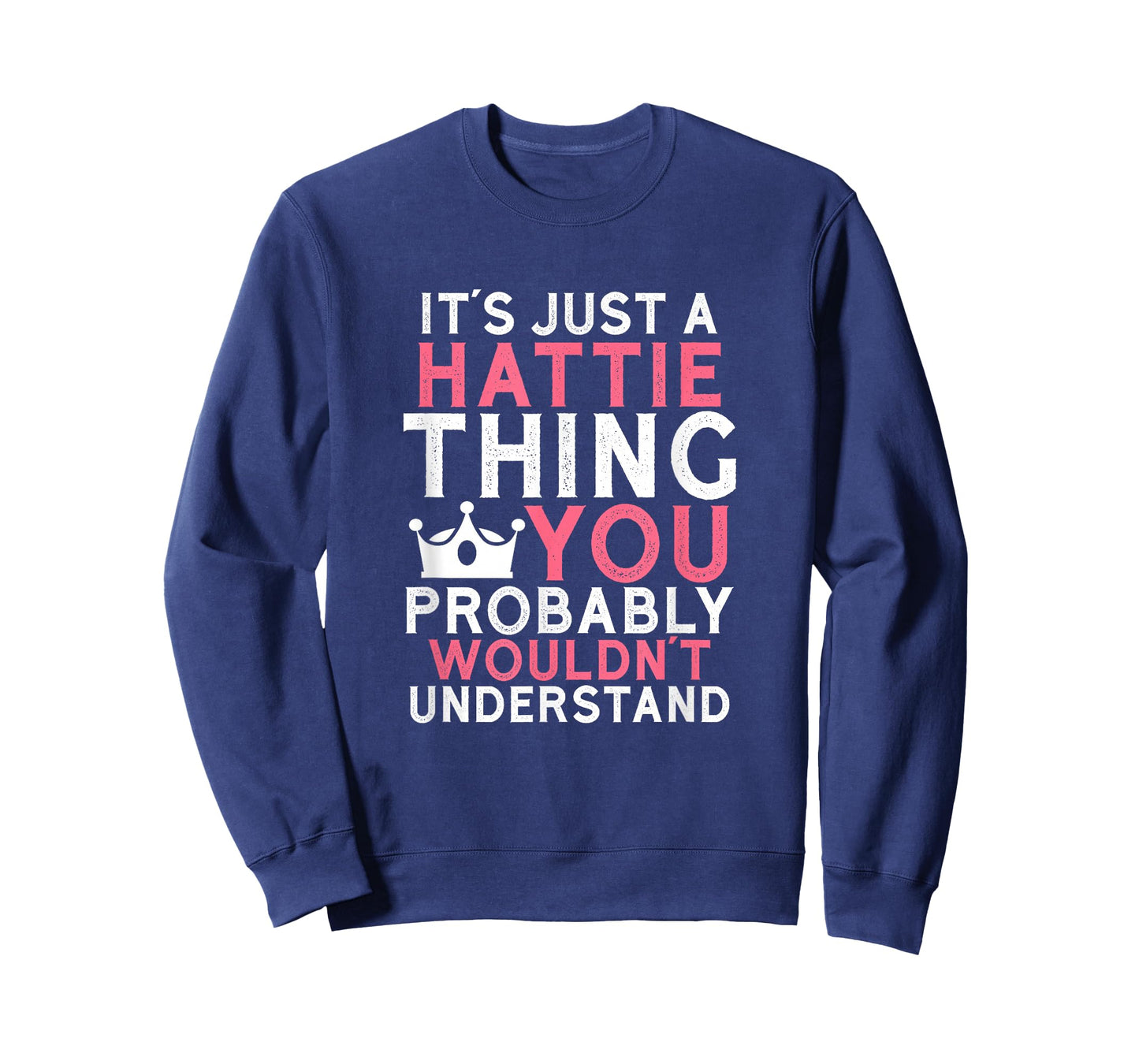 It's Just a Hattie Thing You Probably Wouldn't Understand T-Shirt