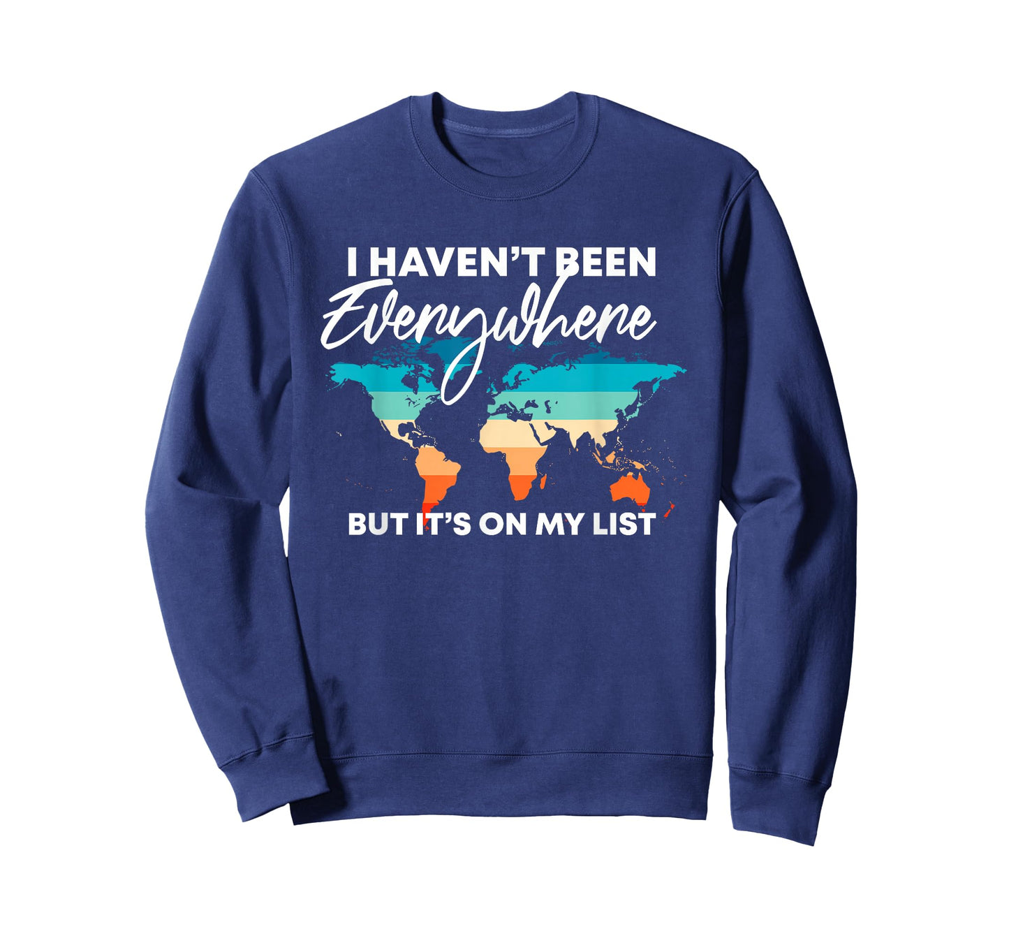 I Haven't Been Everywhere But It's On My List | Travel Lover T-Shirt