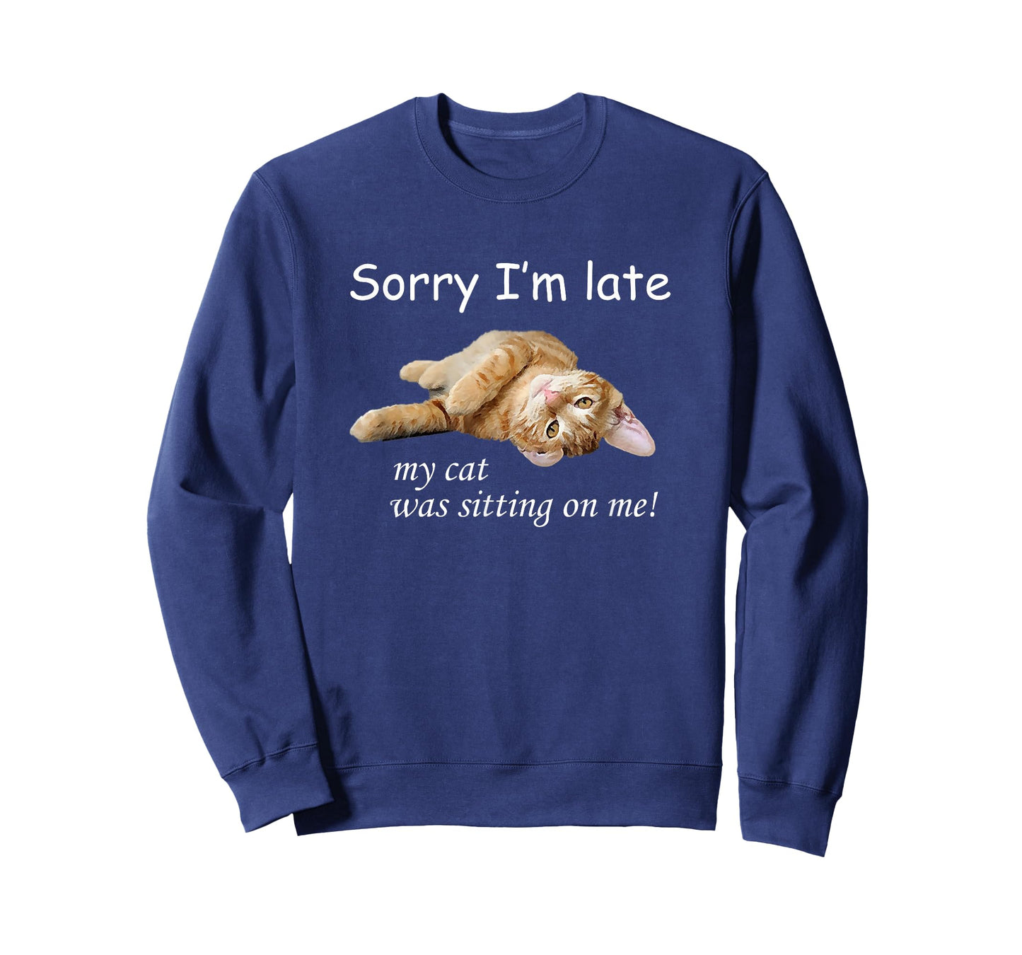 Sorry I'm late, my cat was sitting on me. Men Women T-Shirt