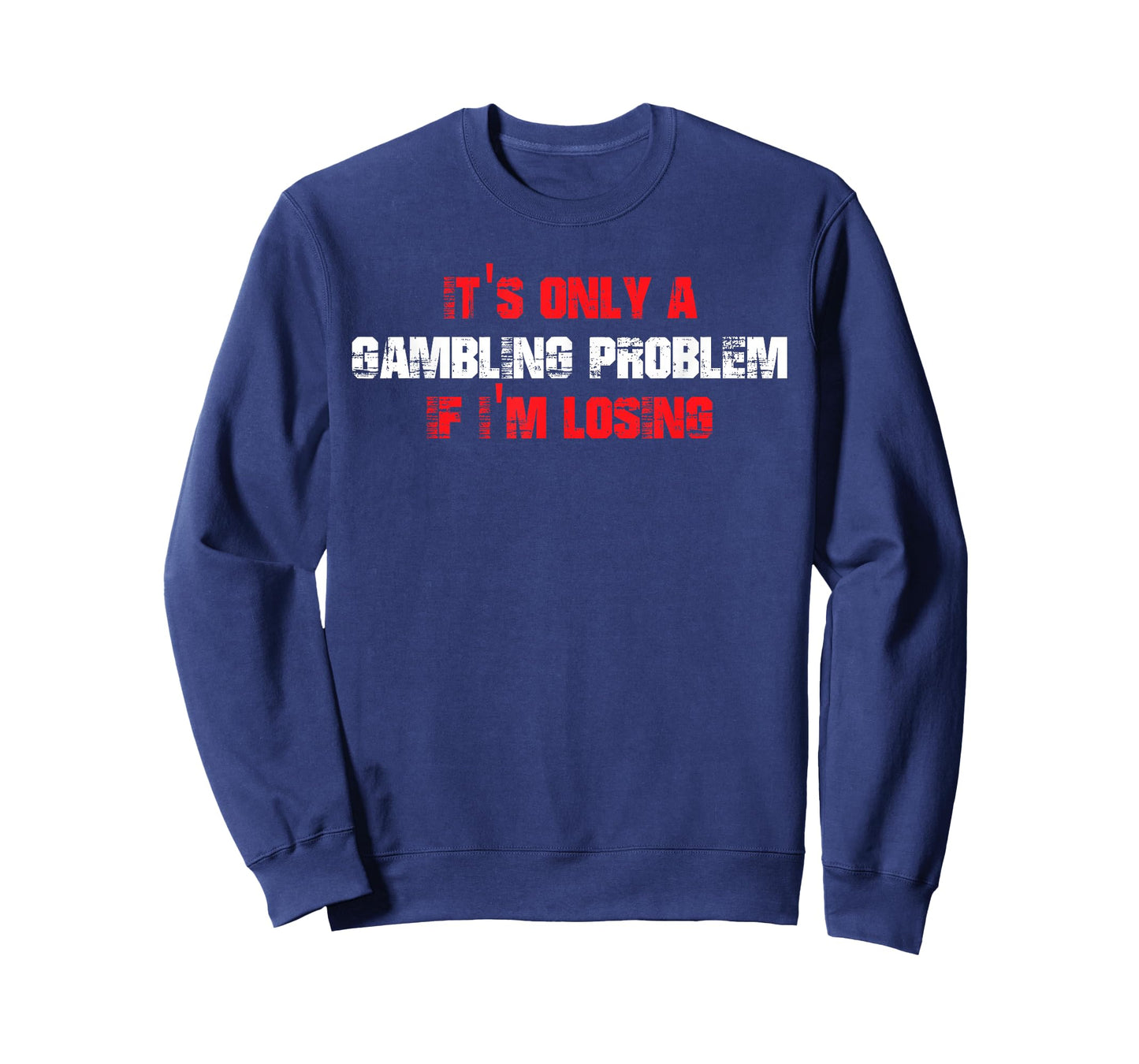 It's Only A Gambling Problem If I'm Losing T-Shirt