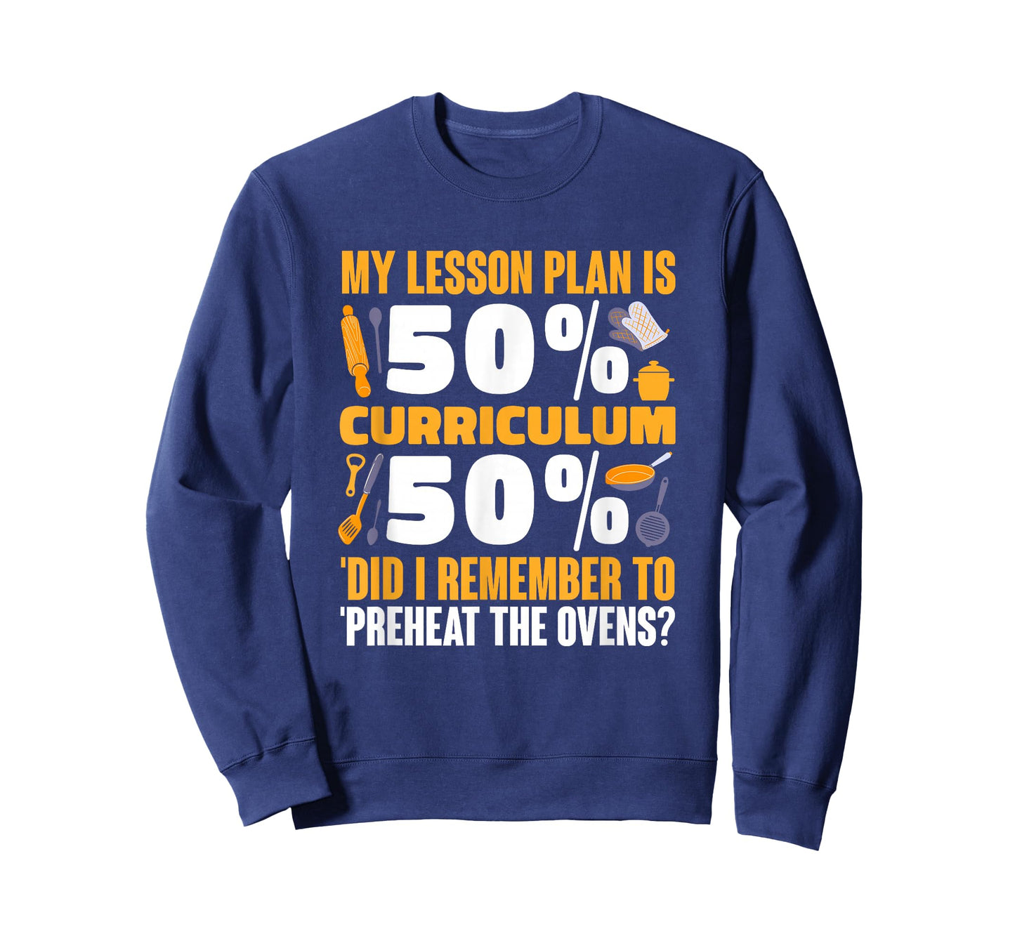 My Lesson Plan is 50% Curriculum 50% Preheat The Ovens T-Shirt