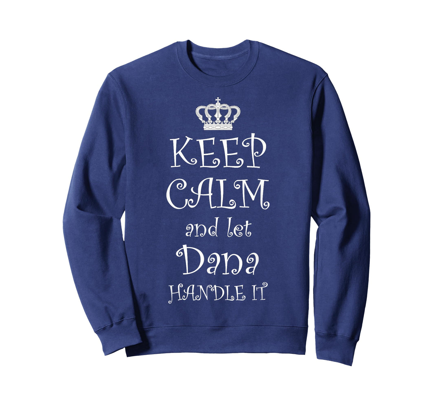 KEEP CALM and LET DANA HANDLE IT T-Shirt | Name Tee Gift T-Shirt