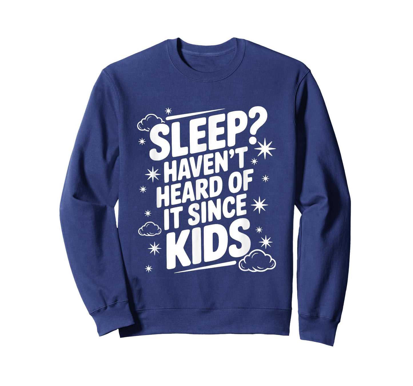 Sleep? Haven't Heard of It Since Kids Funny Parent T-Shirt