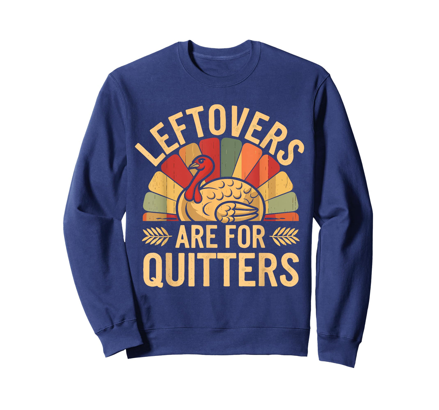 Leftovers Are For Quitters Shirt Funny Thanksgiving Turkey T-Shirt