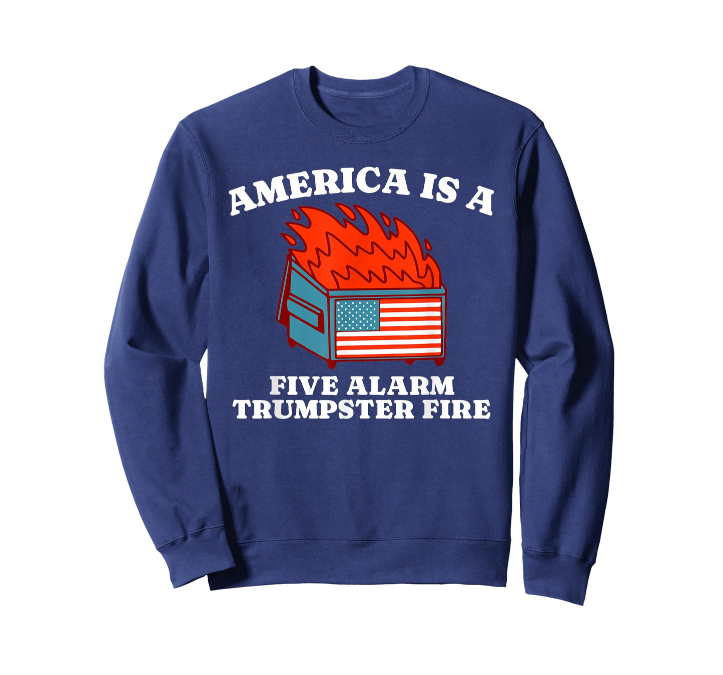 America Is A Five Alarm Trumpster Fire USA Dumpster Fire Tee T-Shirt