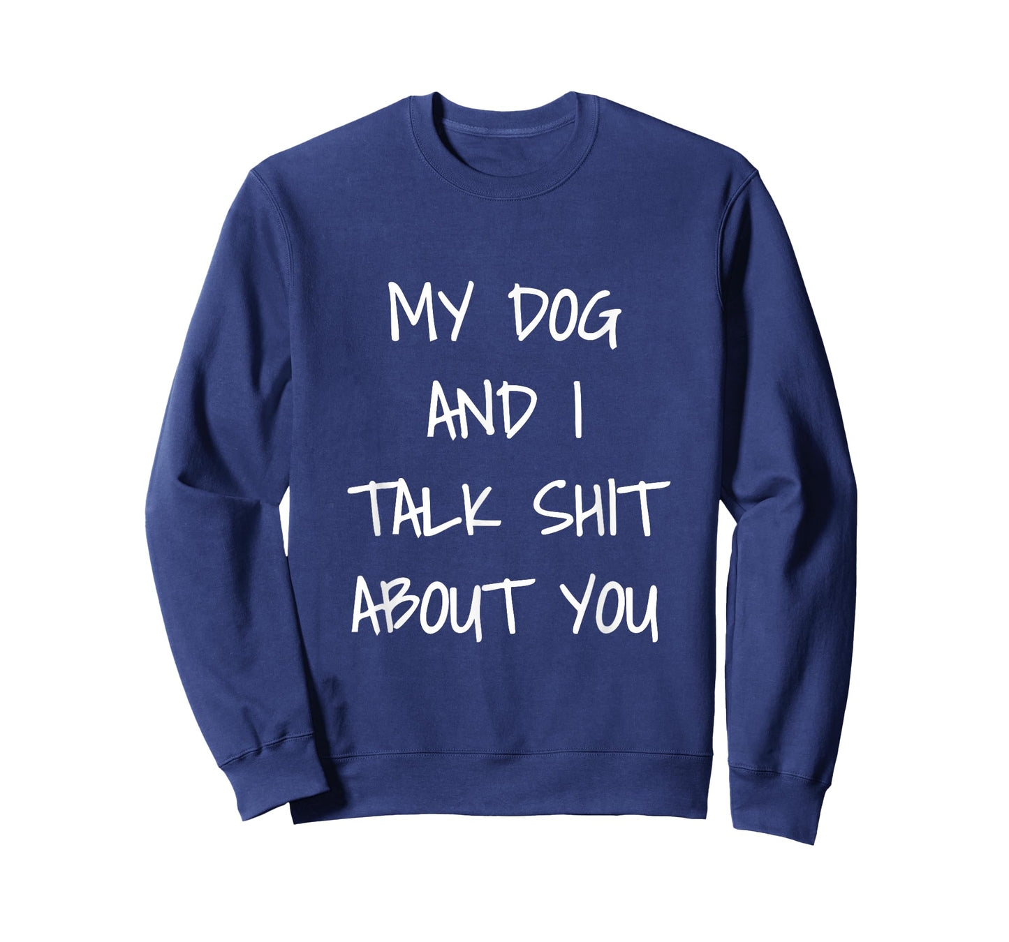 My Dog and I Talk Shit About You Shirt T-Shirt