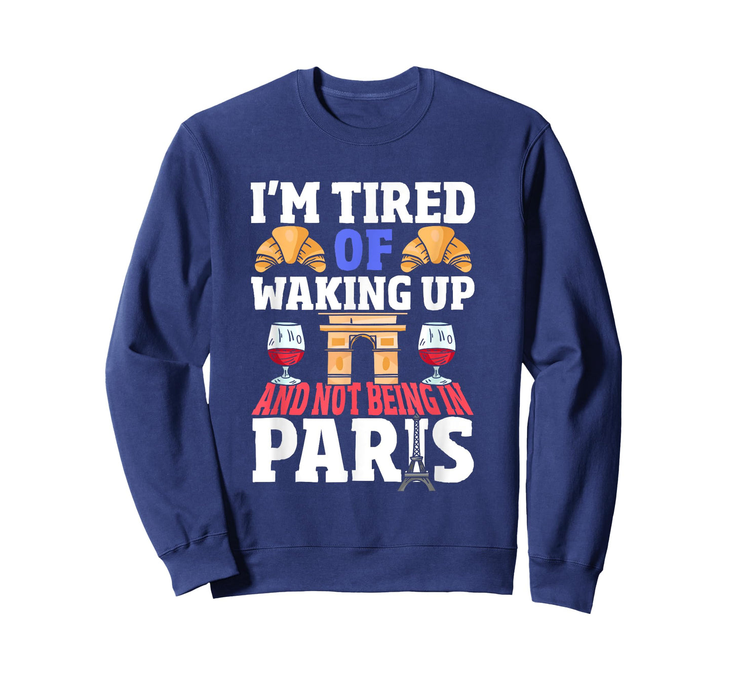 I’m Tired of Waking Up and Not Being in Paris France French T-Shirt
