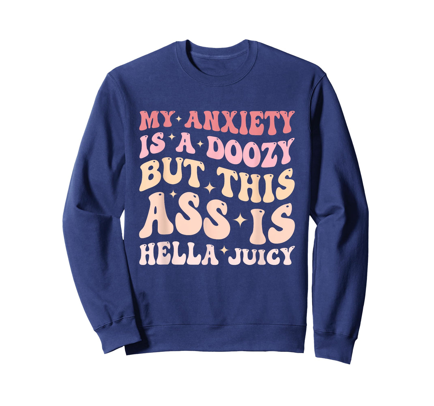 My Anxiety Is A Doozy But This Ass Is Hella Juicy Quote T-Shirt
