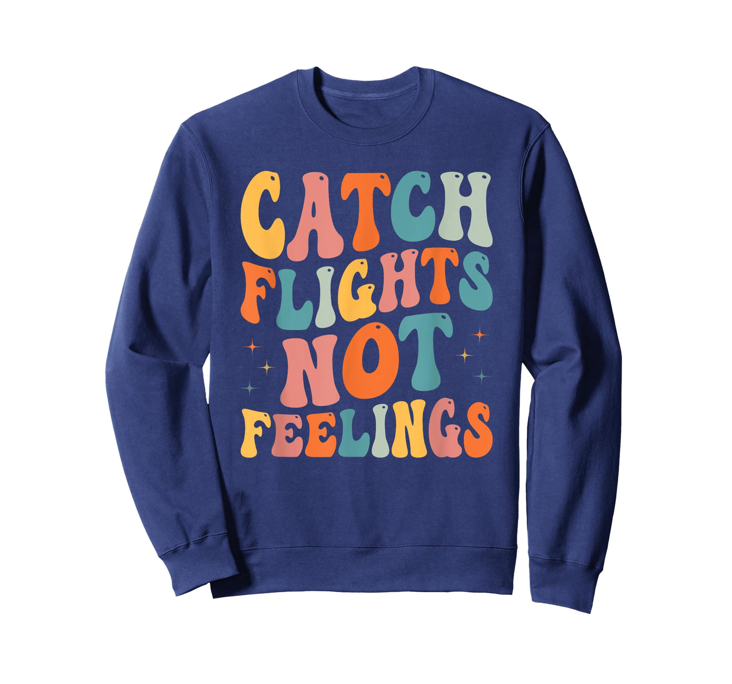 Catch Flights Not Feelings Funny Travel Lover T-Shirt