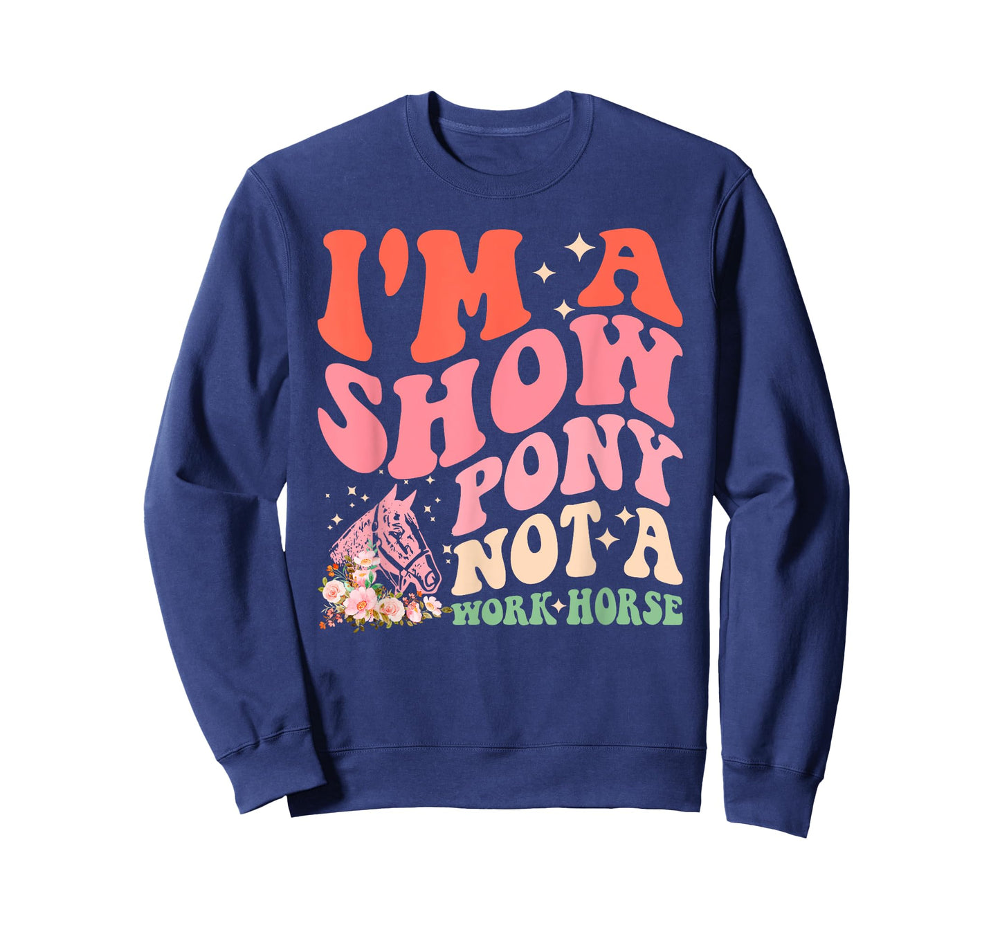 I'm A Show-Pony Not A Work Horse Funny Design T-Shirt