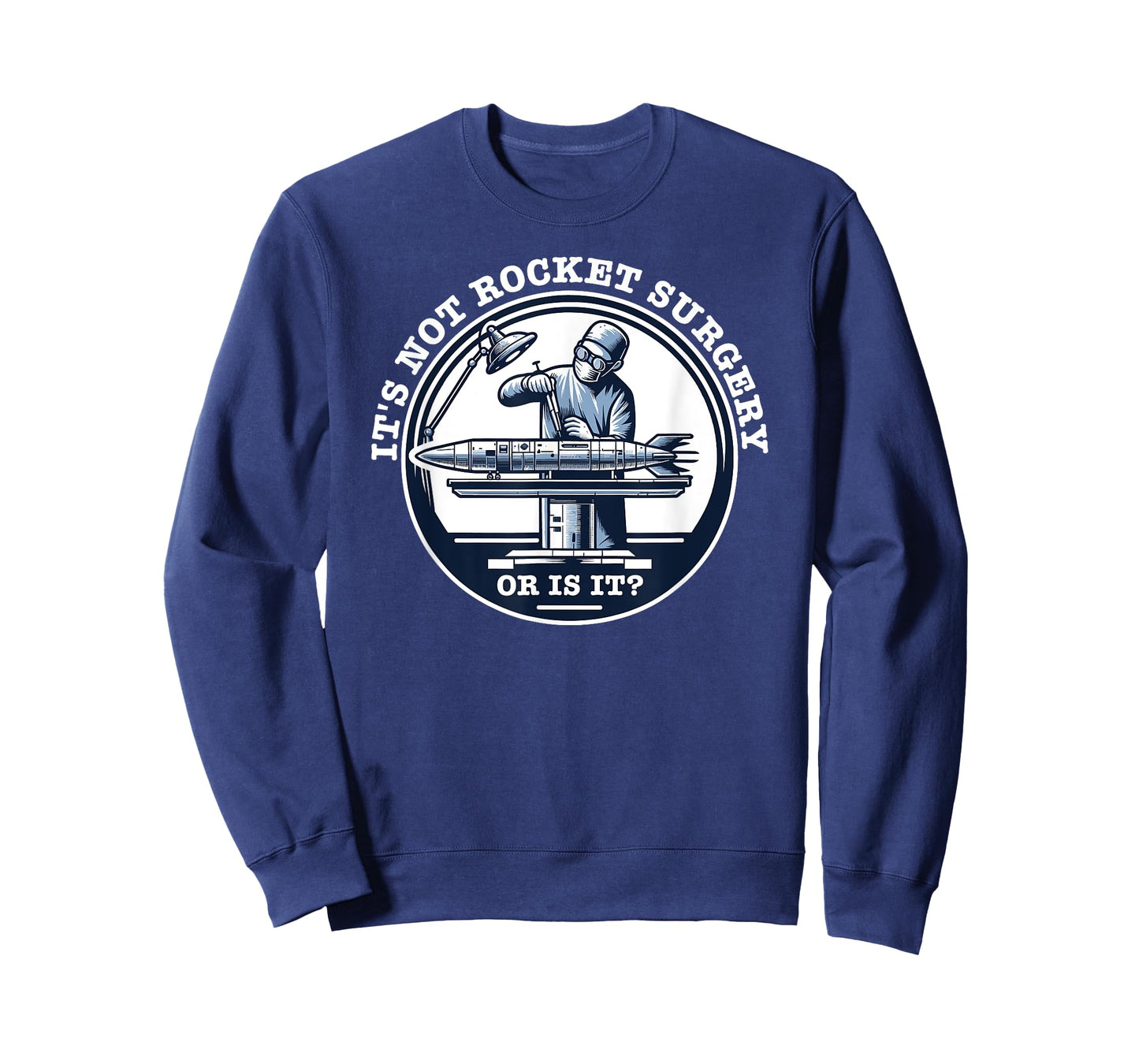 It's Not Rocket Surgery - Or is it? T-Shirt