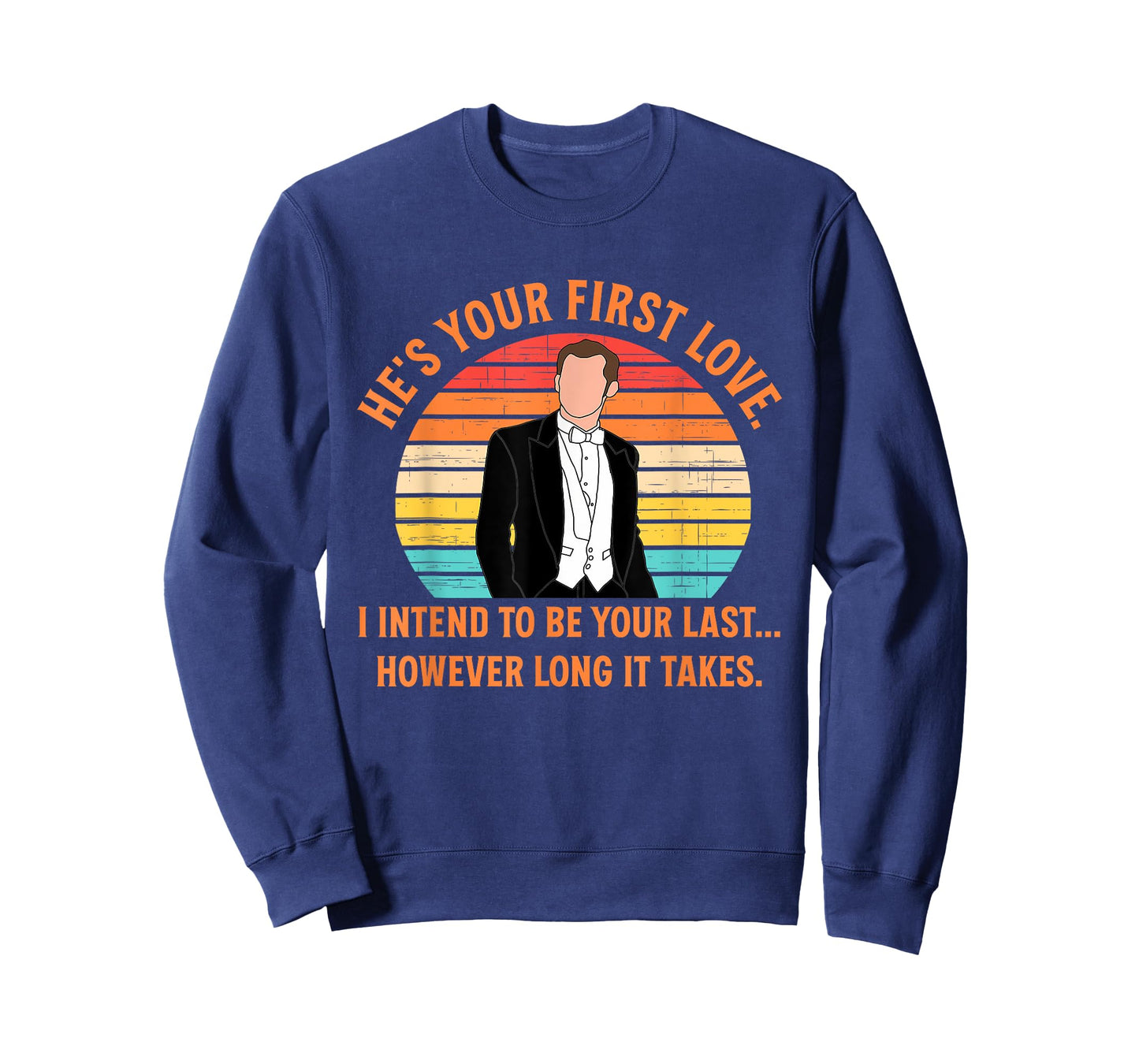He's Your First-Love I Intend to Be Your-Last Funny Quote T-Shirt