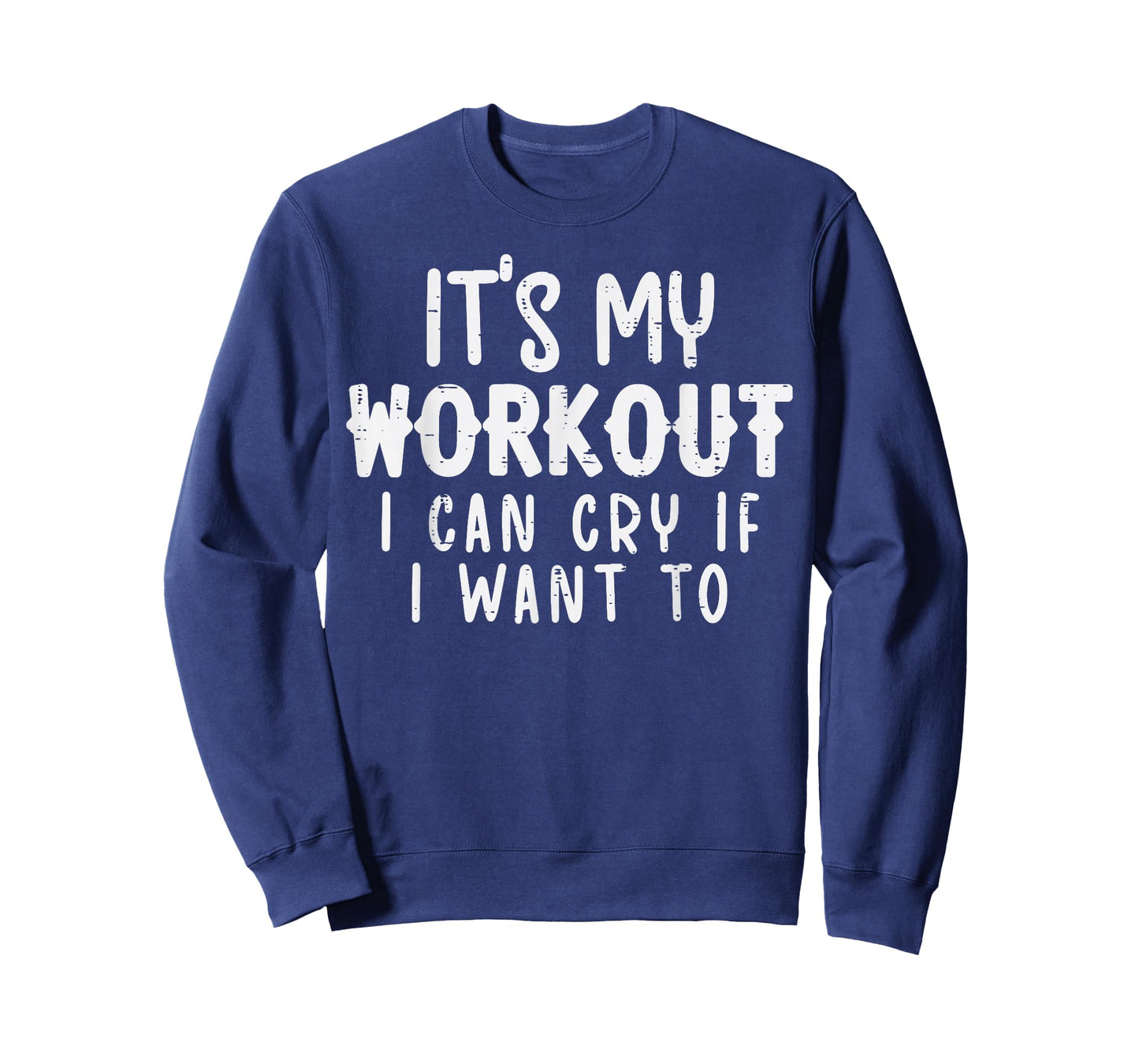 Its My Workout I Can Cry Fun Gym Exercise Fitness Women Men T-Shirt
