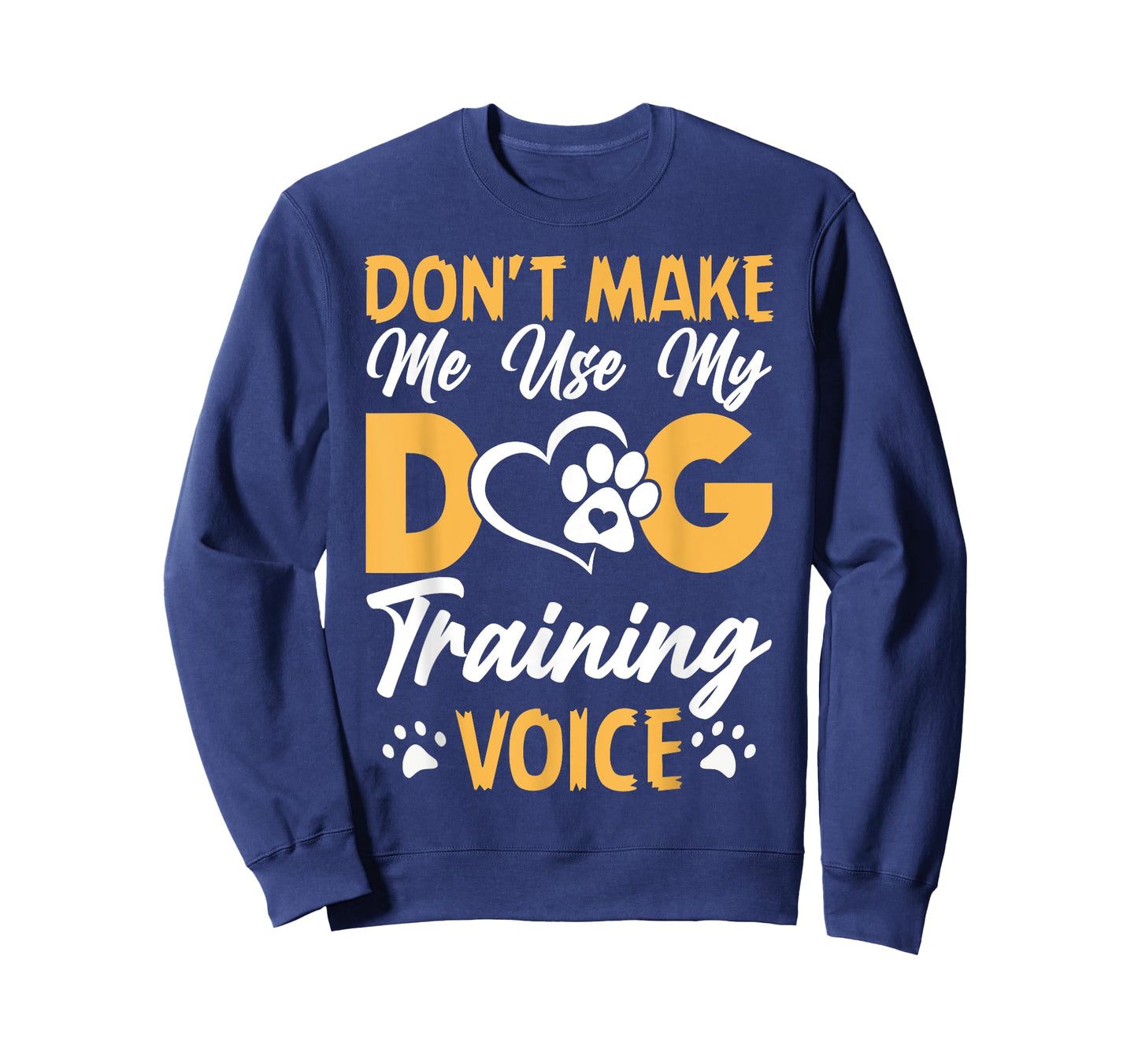 Dog Trainer Don't Make Me Use My Dog Training Voice T-Shirt for Men Women Girls Kids