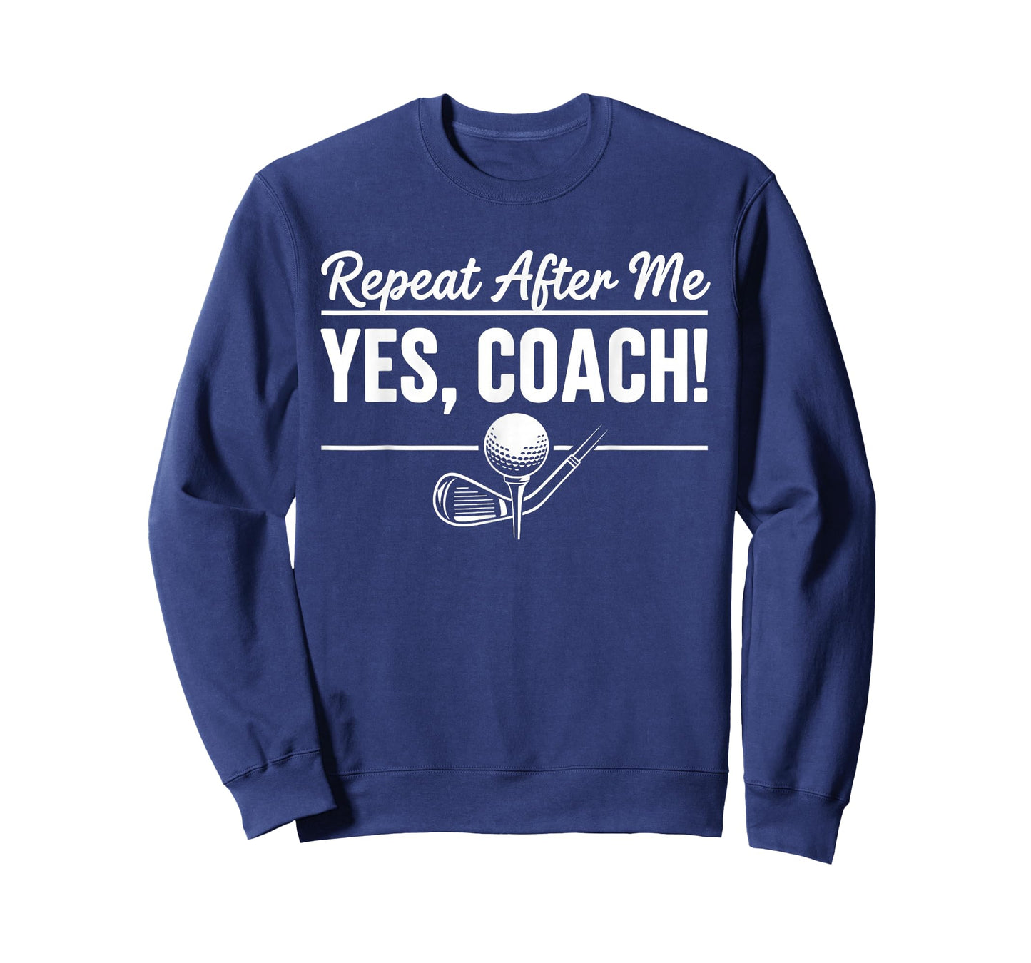 Repeat After Me Yes Coach Golf Practice T-Shirt