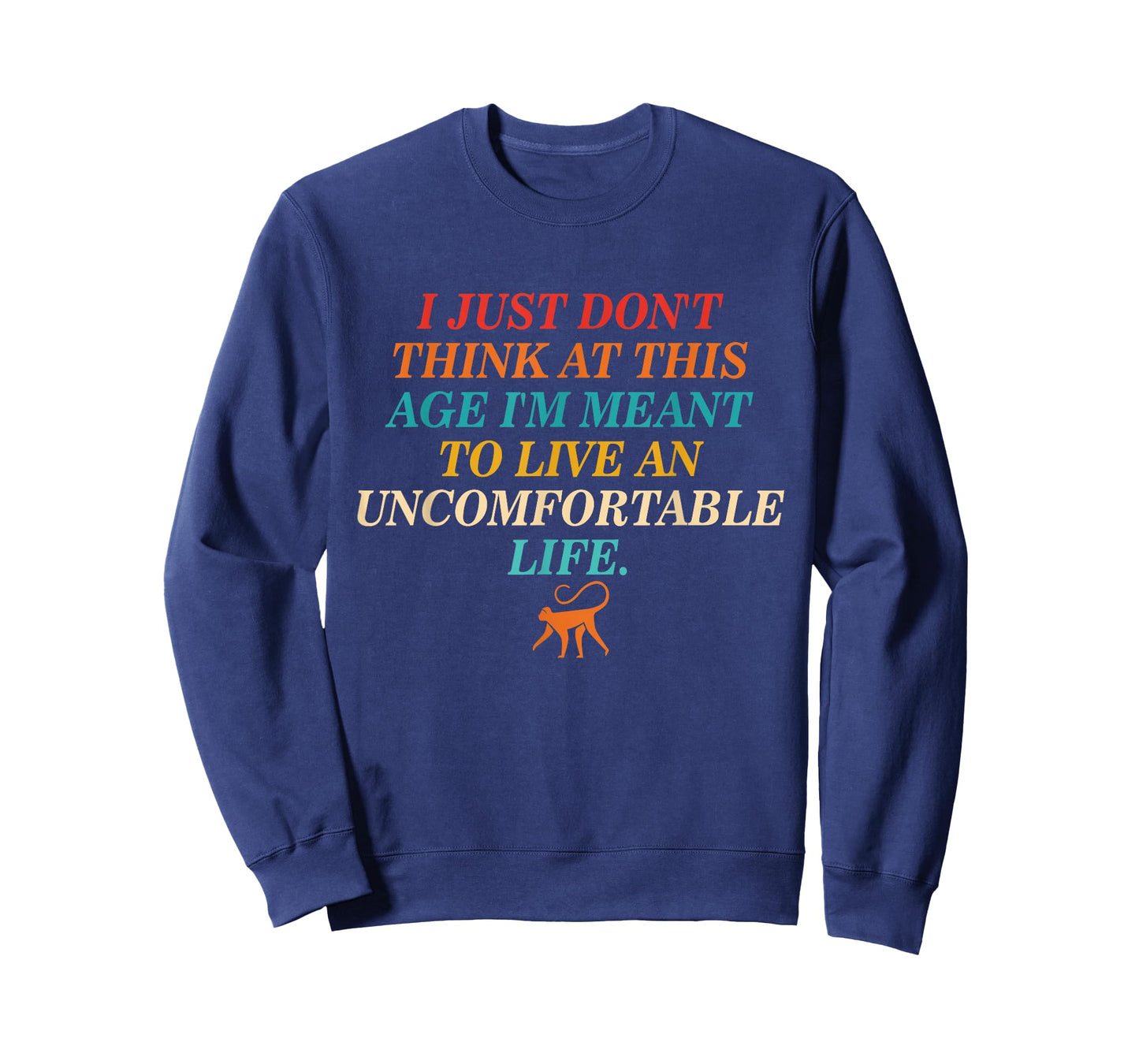 Don't Think At This Age Meant To Live An Uncomfortable Life T-Shirt