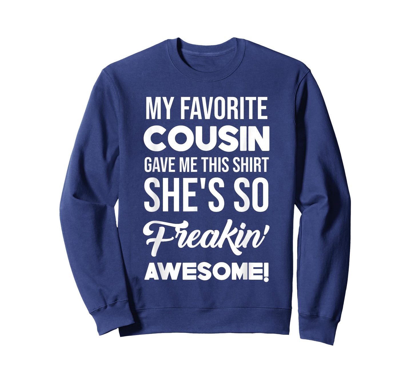 My Favorite Cousin Gave Me This Shirt She's Freakin' Awesome T-Shirt