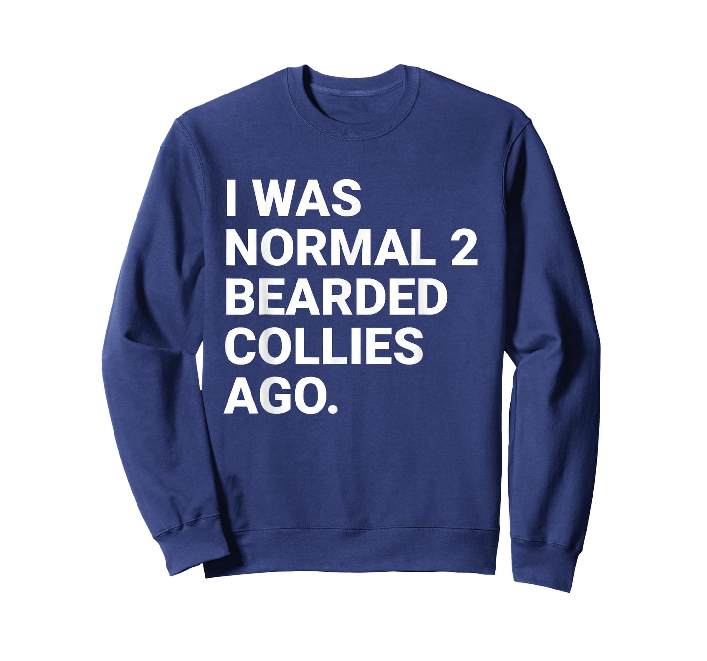 I was Normal 2 Bearded Collies Ago Funny Dog Owner Parent T-Shirt