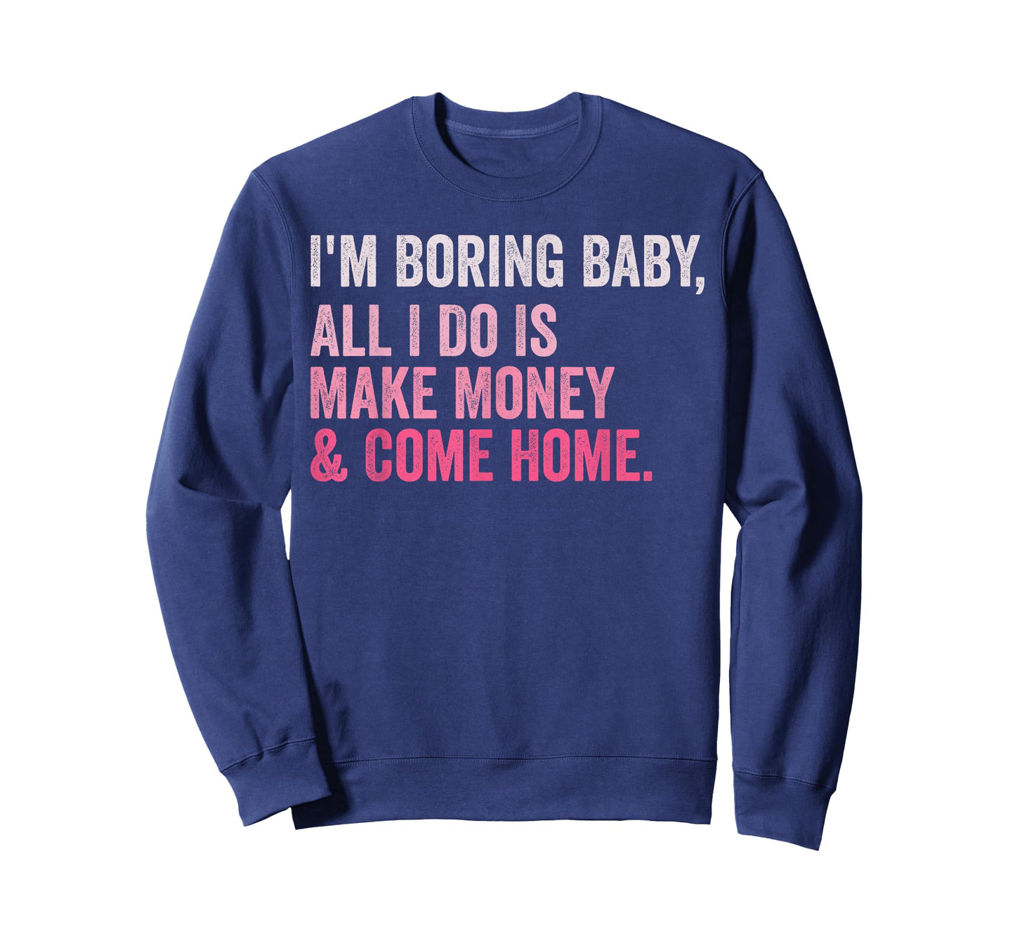 Retro I'm Boring Baby All I Do Is Make Money And Come Home T-Shirt