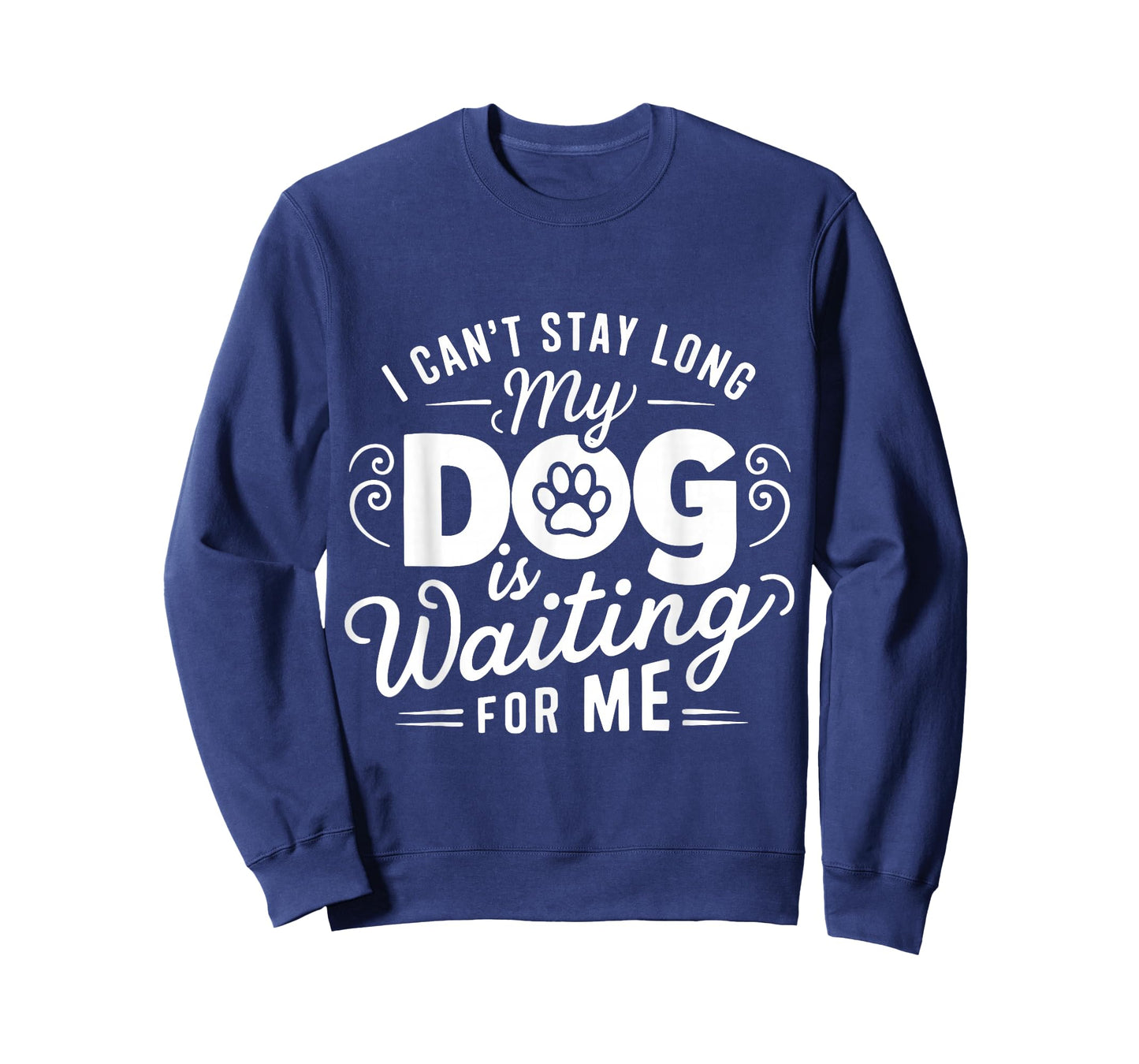 I Can't Stay Long. My Dog is Waiting for Me Funny Dog Lover T-Shirt